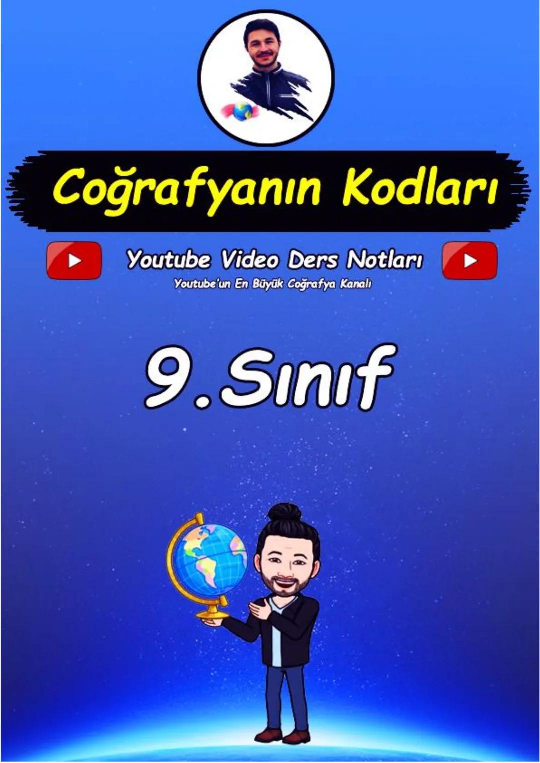 Coğrafyanın Kodları
Youtube Video Ders Notları
Youtube'un En Büyük Coğrafya Kanalı
9.Sınıf Doğa ve İnsan
Coğrafya: Doğa (Fiziki) ve İnsan (B