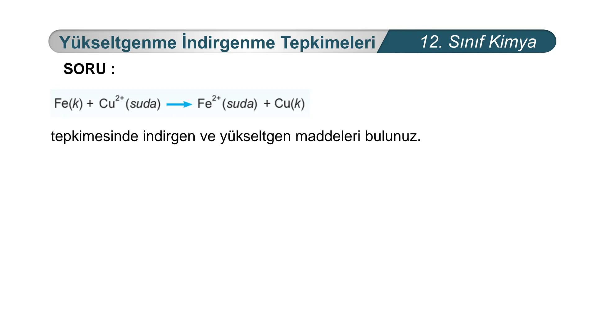 TÜRKIYE CUMHURIYETI
BAKANLIGI
MILLI
*
*
KİMYA
12. SINIF
KİMYA VE ELEKTRİK
İndirgenme Yükseltgenme
Tepkimeleri Yükseltgenme İndirgenme Tepkim