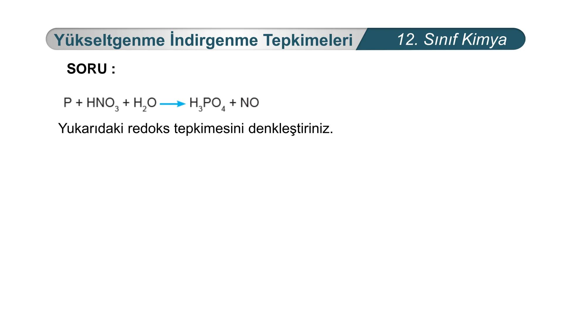 TÜRKIYE CUMHURIYETI
BAKANLIGI
MILLI
*
*
KİMYA
12. SINIF
KİMYA VE ELEKTRİK
İndirgenme Yükseltgenme
Tepkimeleri Yükseltgenme İndirgenme Tepkim