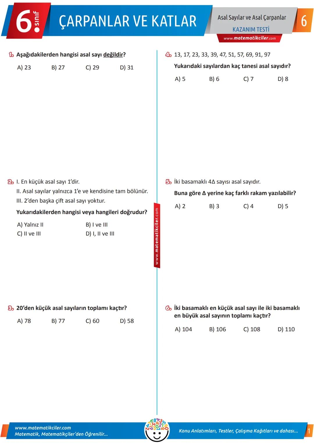 6 ÇARPANLAR VE KATLAR
1. Aşağıdakilerden hangisi asal sayı değildir?
A) 23
B) 27
C) 29
D) 31
Asal Sayılar ve Asal Çarpanlar
KAZANIM TESTİ