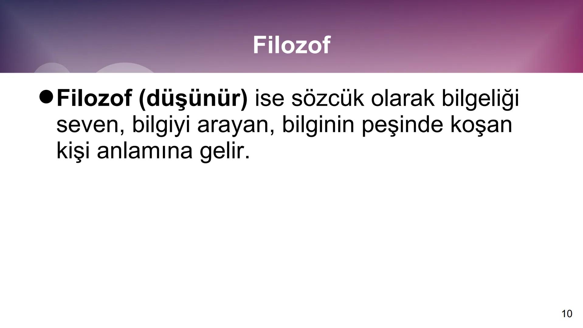 # 10. SINIF
# FELSEFE # 1. ÜNİTE
FELSEFEYİ TANIMA
2 # TEMEL KAVRAMLAR
* Felsefi: Felsefe ile ilgili
* Varlık: Var olan her şey
* R