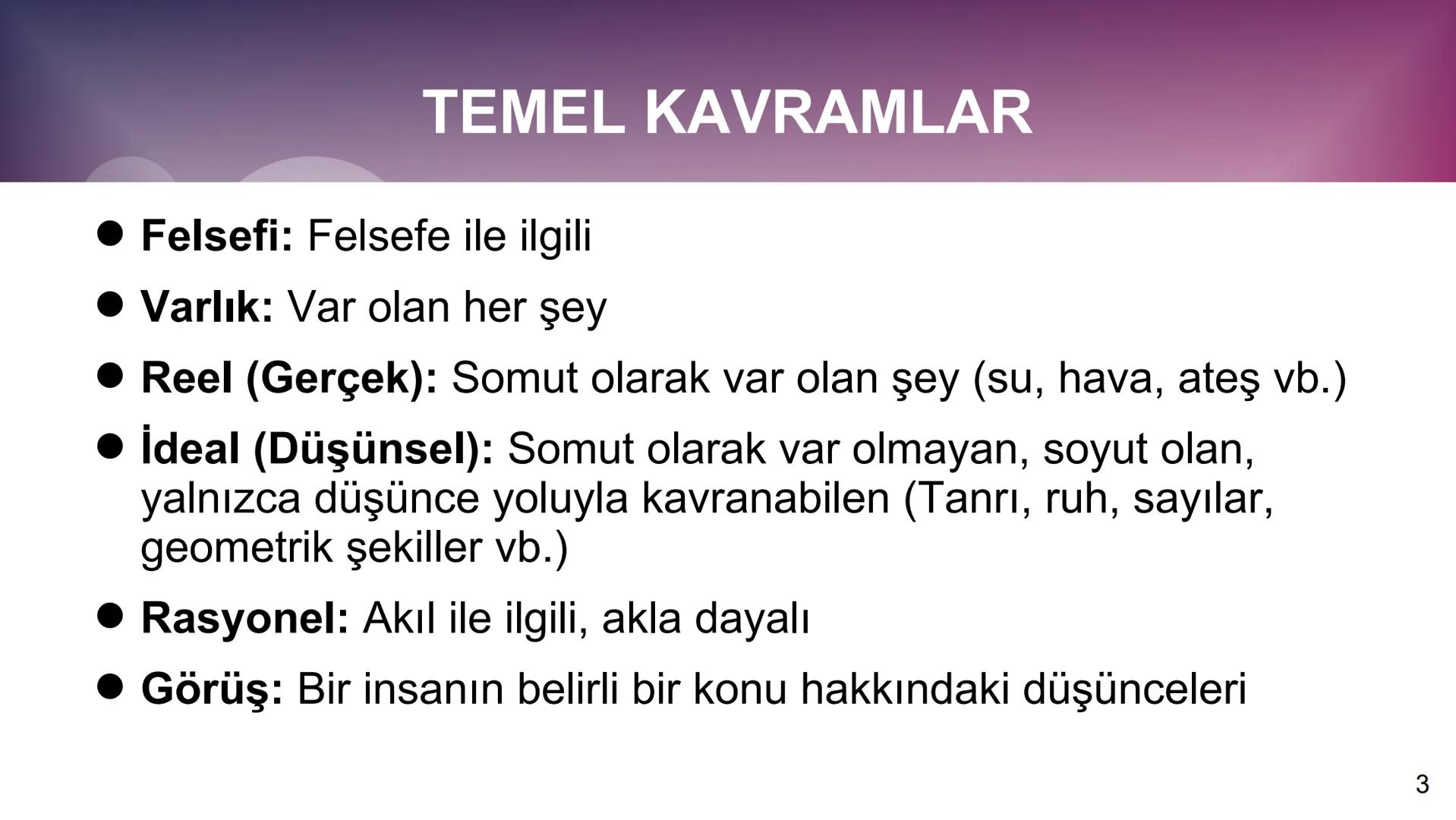 # 10. SINIF
# FELSEFE # 1. ÜNİTE
FELSEFEYİ TANIMA
2 # TEMEL KAVRAMLAR
* Felsefi: Felsefe ile ilgili
* Varlık: Var olan her şey
* R
