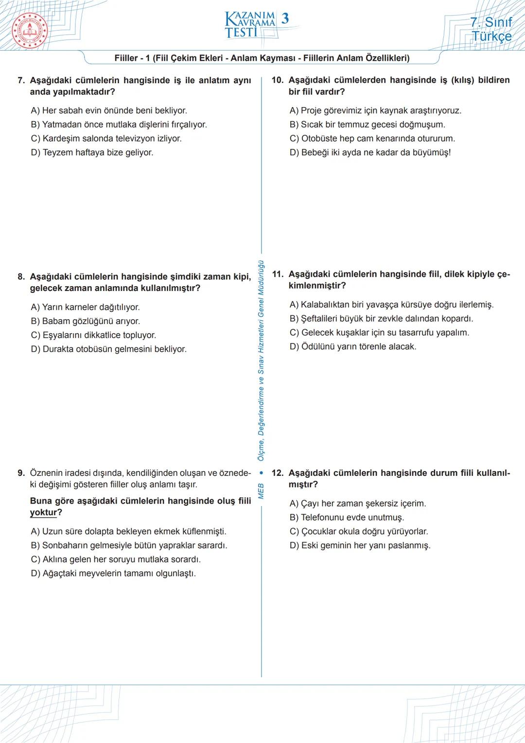 **
MILLI
ELI EGITIN
KAZANIM 3
TESTİ
Fiiller -1 (Fiil Çekim Ekleri - Anlam Kayması - Fiillerin Anlam Özellikleri)
1. Aşağıdaki cümlelerin han