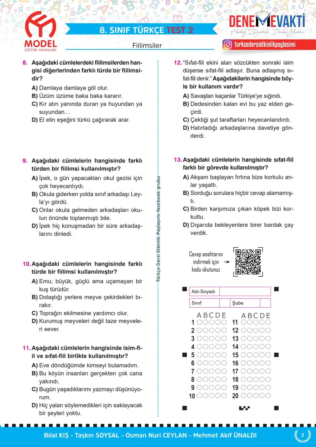 ☑
MODEL
EĞİTİM YAYINLARI
B
8. SINIF TÜRKÇE TEST 1
1. Aşağıdaki cümlelerin hangisinde
Fiilimsiler
"-ma"
ekinin işlevi diğerlerinden farklıdır
