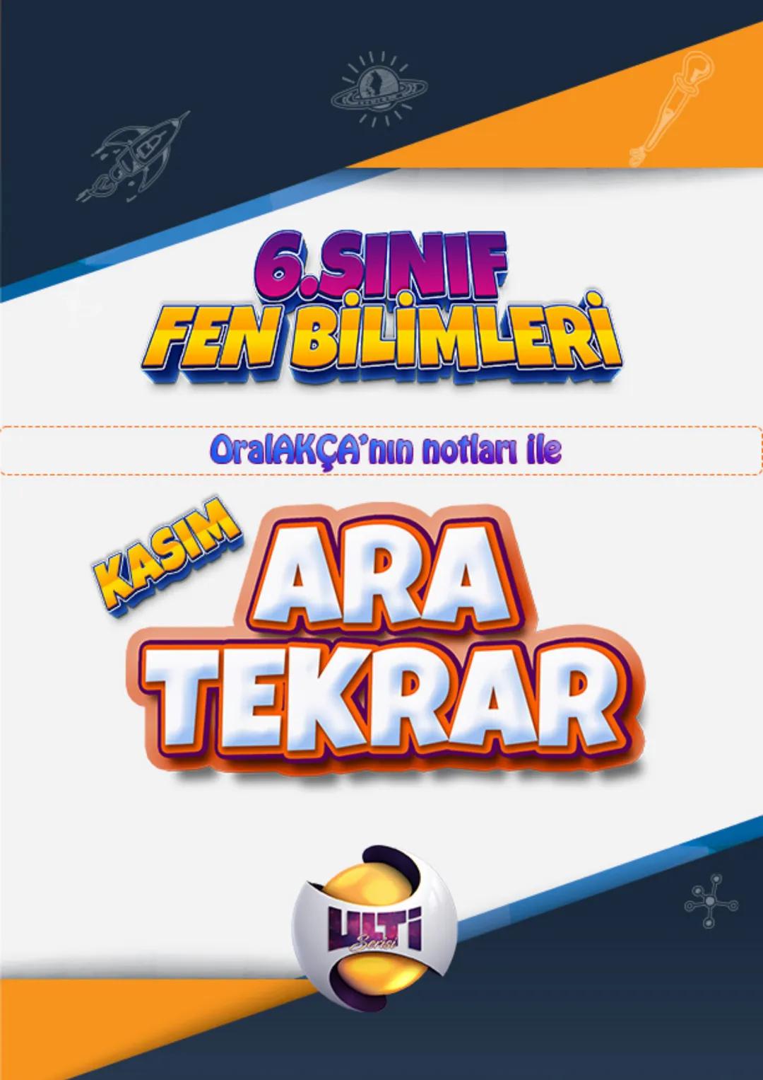 6.SINIF
FEN BİLİMLERİ
OralAKÇA'nın notları ile
KASIM
ARA
TEKRAR 6. Lünite
# 1.ÜNİTE GÜNEŞ SİSTEMİ VE GEZEGENLER
Güneş Sistemi ve Tutulmala
