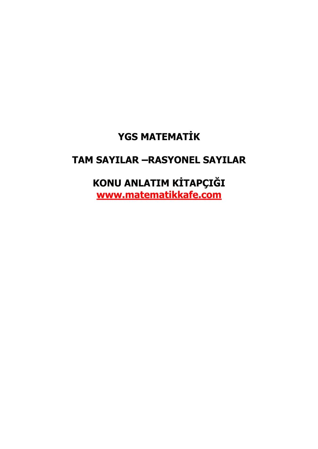 YGS MATEMATİK
TAM SAYILAR –RASYONEL SAYILAR
KONU ANLATIM KİTAPÇIĞI
www.matematikkafe.com # TAM SAYILAR-RASYONEL SAYILAR
Hayatın birçok al