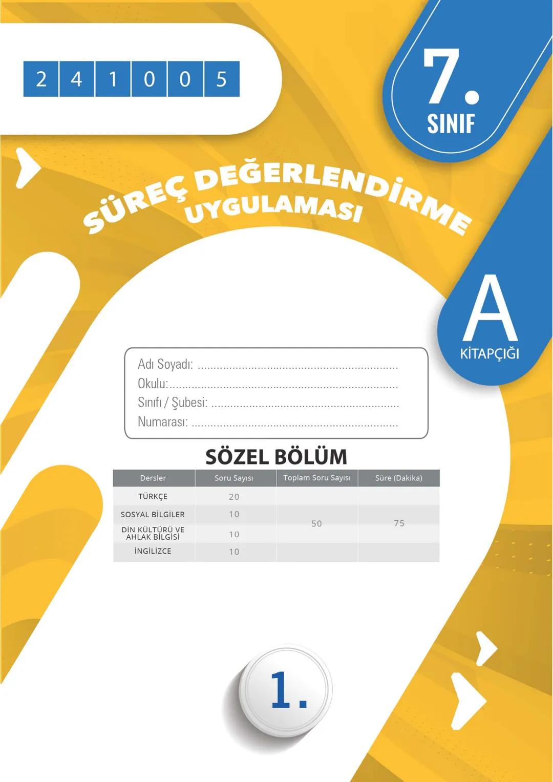241005
7.
SINIF
SÜREÇ DEĞERLENDİRME
UYGULAMASI
A
KİTAPÇIĞI
Adı Soyadı: .................................................................