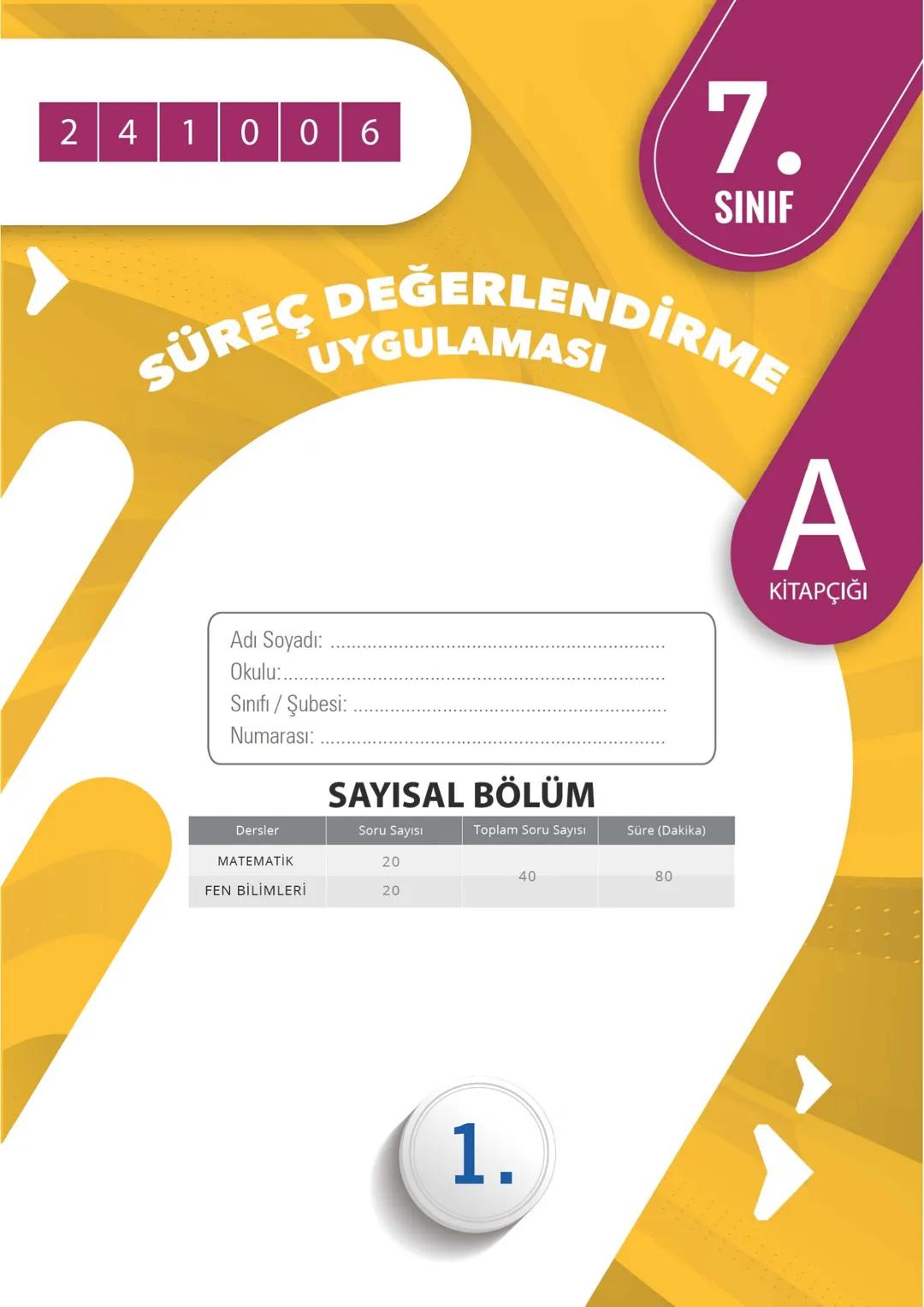 241005
7.
SINIF
SÜREÇ DEĞERLENDİRME
UYGULAMASI
A
KİTAPÇIĞI
Adı Soyadı: .................................................................