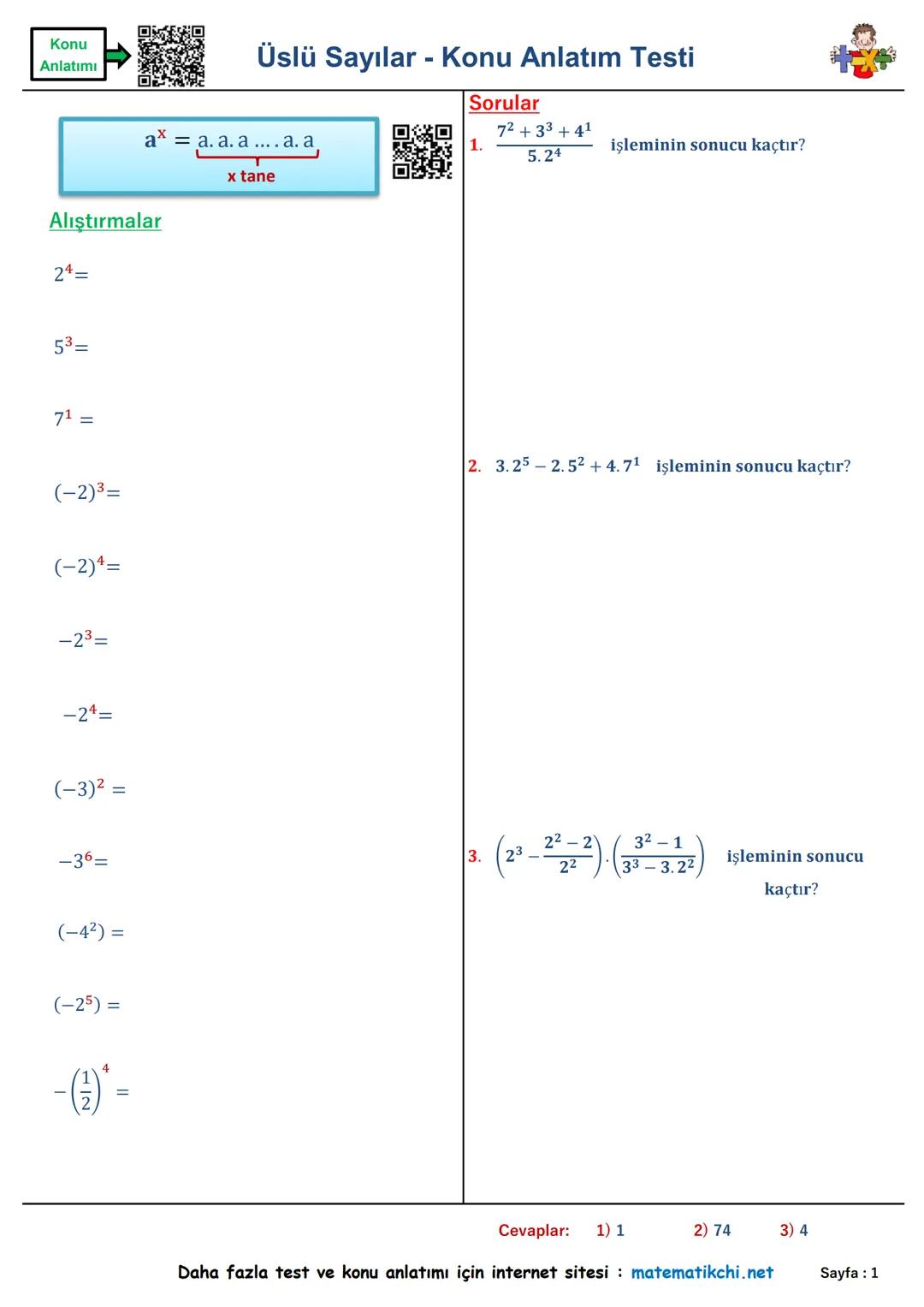 Konu
Anlatımı
Üslü Sayılar - Konu Anlatım Testi
Sorular
ax = a. a. a.... a. a
7² +33 +41
1.
5.24
işleminin sonucu kaçtır?
Alıştırmalar
24=
5