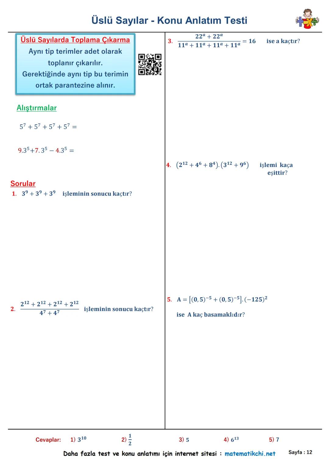 Konu
Anlatımı
Üslü Sayılar - Konu Anlatım Testi
Sorular
ax = a. a. a.... a. a
7² +33 +41
1.
5.24
işleminin sonucu kaçtır?
Alıştırmalar
24=
5