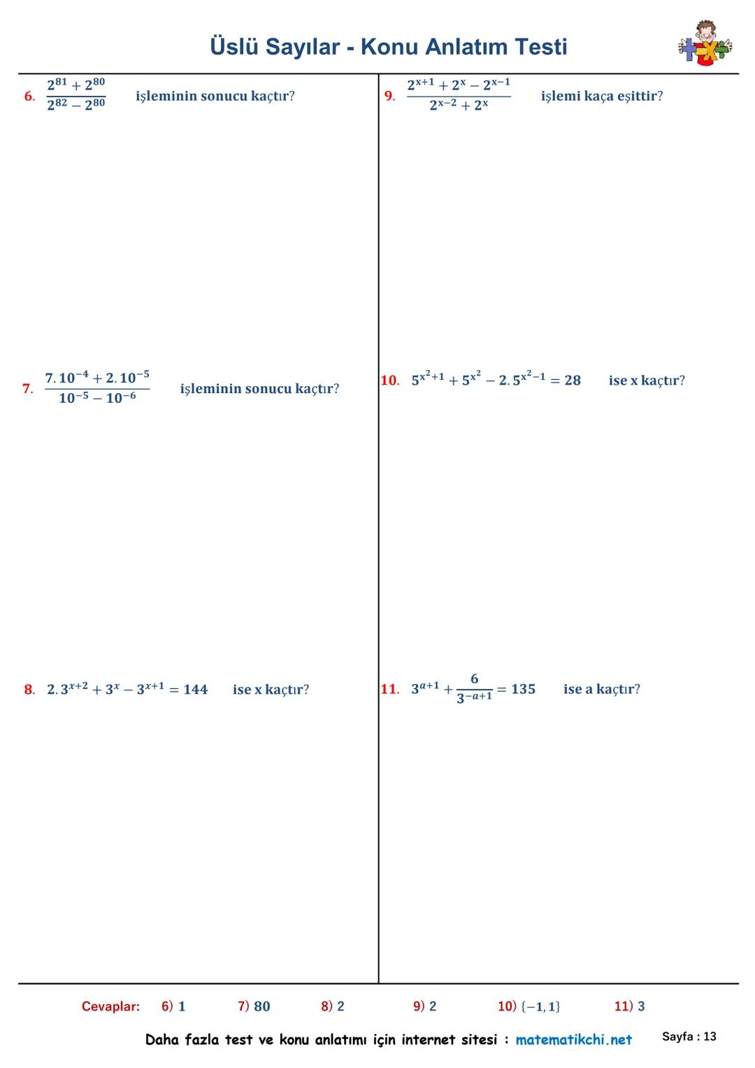Konu
Anlatımı
Üslü Sayılar - Konu Anlatım Testi
Sorular
ax = a. a. a.... a. a
7² +33 +41
1.
5.24
işleminin sonucu kaçtır?
Alıştırmalar
24=
5