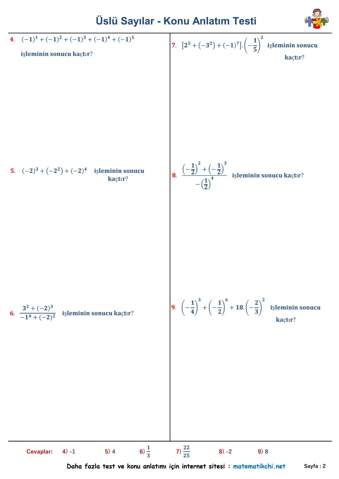 Konu
Anlatımı
Üslü Sayılar - Konu Anlatım Testi
Sorular
ax = a. a. a.... a. a
7² +33 +41
1.
5.24
işleminin sonucu kaçtır?
Alıştırmalar
24=
5