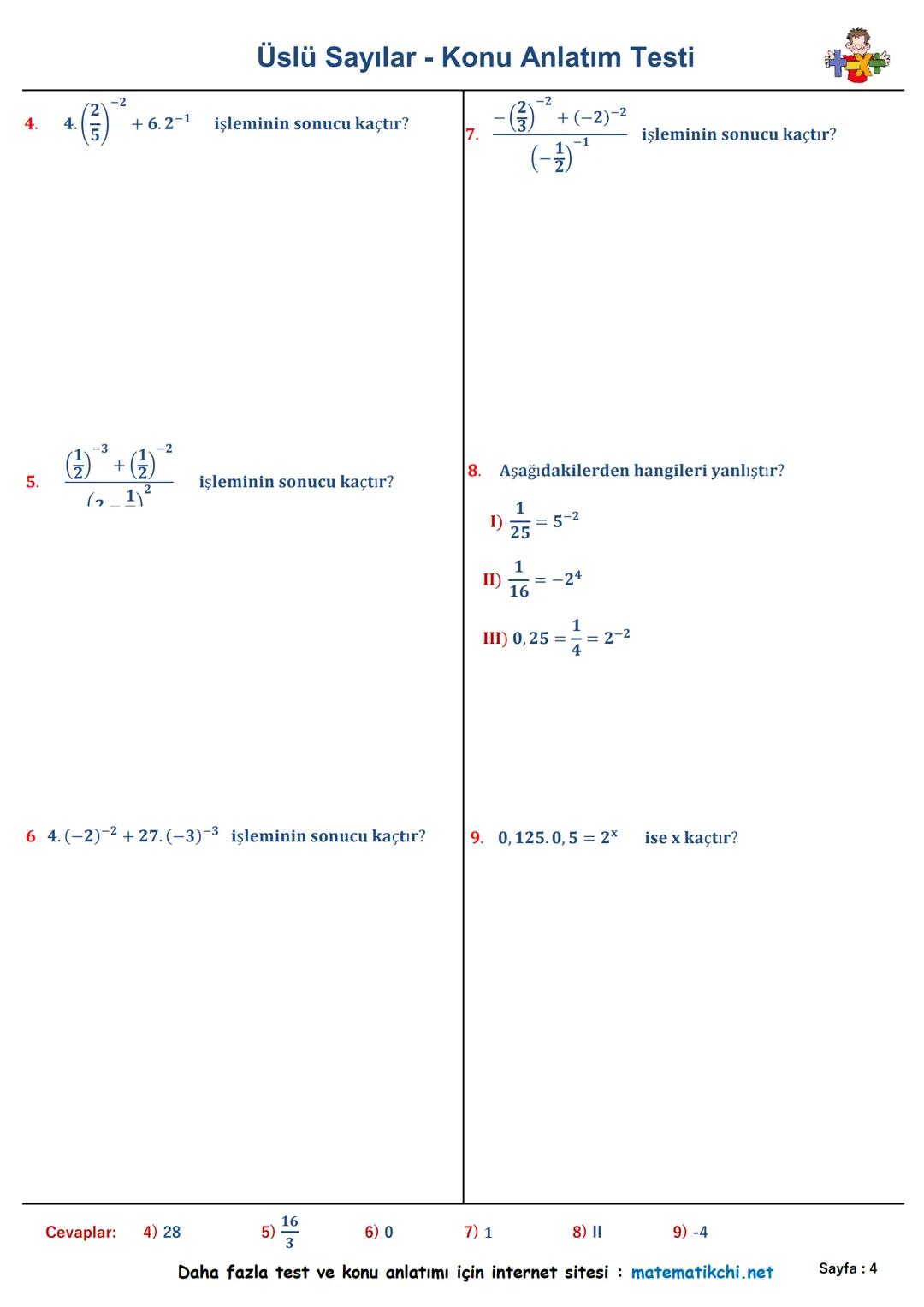 Konu
Anlatımı
Üslü Sayılar - Konu Anlatım Testi
Sorular
ax = a. a. a.... a. a
7² +33 +41
1.
5.24
işleminin sonucu kaçtır?
Alıştırmalar
24=
5
