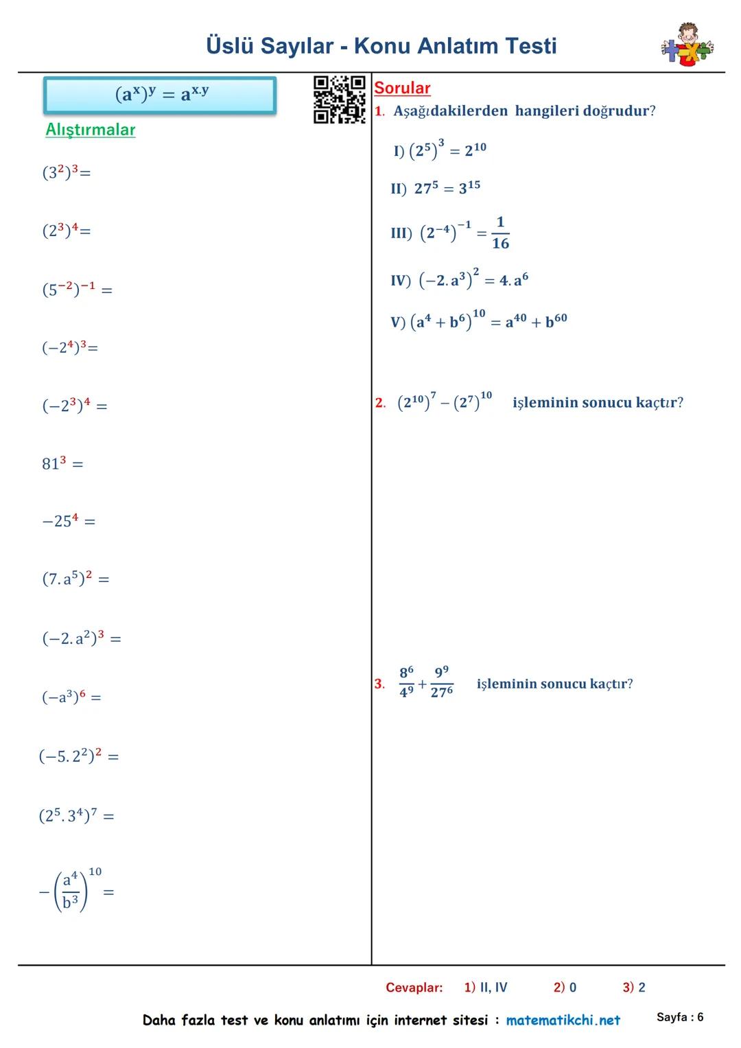 Konu
Anlatımı
Üslü Sayılar - Konu Anlatım Testi
Sorular
ax = a. a. a.... a. a
7² +33 +41
1.
5.24
işleminin sonucu kaçtır?
Alıştırmalar
24=
5