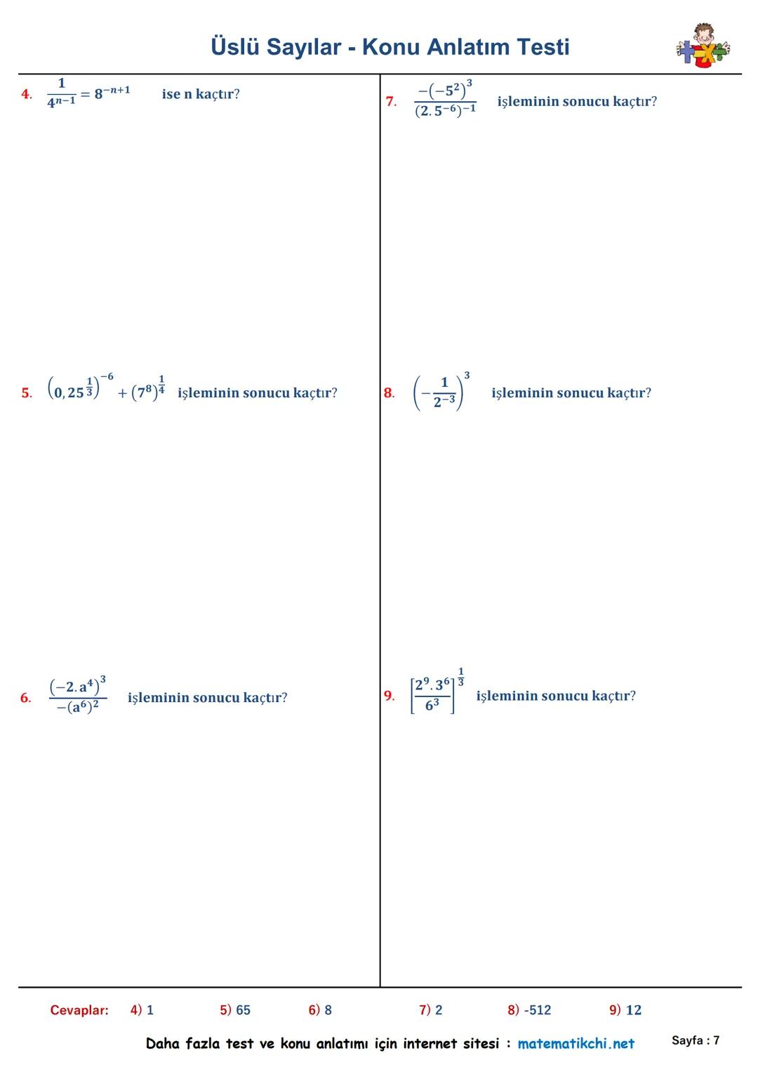 Konu
Anlatımı
Üslü Sayılar - Konu Anlatım Testi
Sorular
ax = a. a. a.... a. a
7² +33 +41
1.
5.24
işleminin sonucu kaçtır?
Alıştırmalar
24=
5