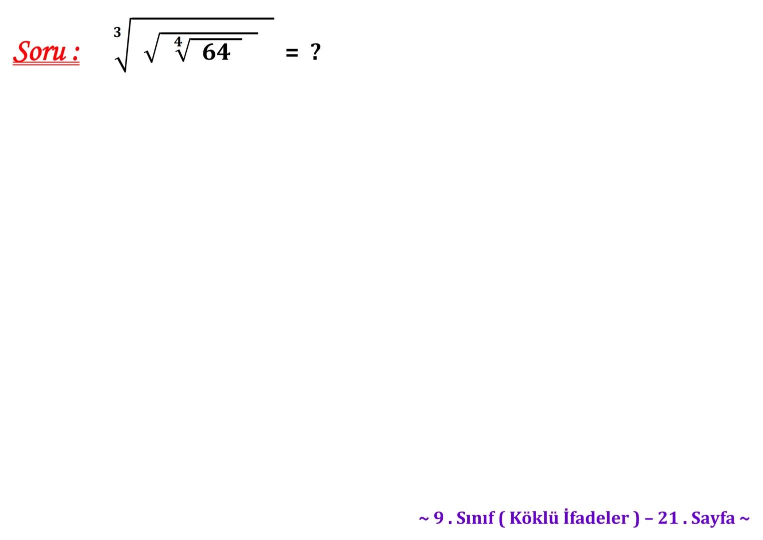 σ
.C
A
Köklü İfadeler
PİSAGOR BAĞINTISI
HIPOTENÜS
0
B
a²+b² = c²
2
√√√₁²+b²=c
² + b² = c
Milattan önce beşinci
yüzyılda yaşayan Antik
Yunan