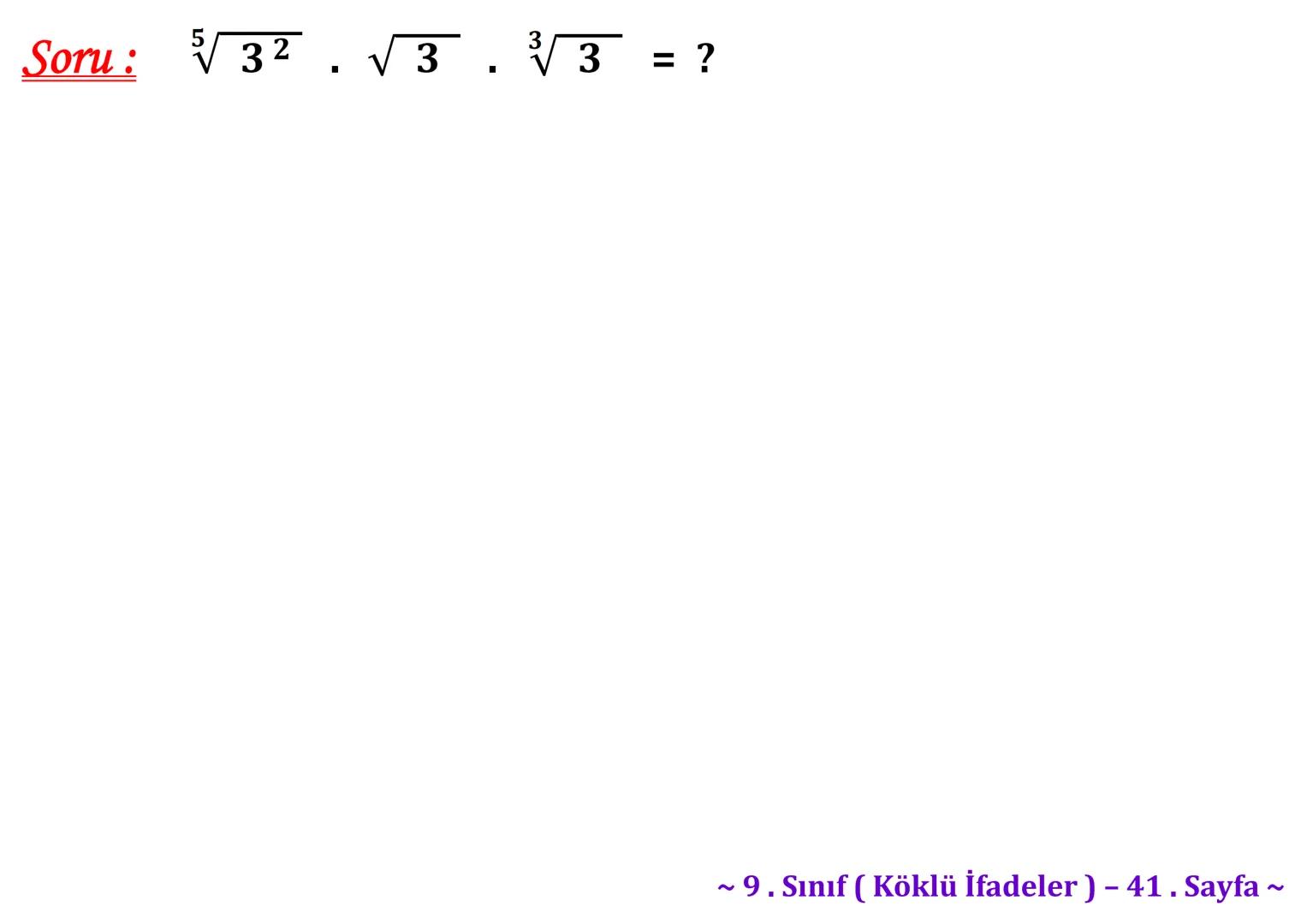 σ
.C
A
Köklü İfadeler
PİSAGOR BAĞINTISI
HIPOTENÜS
0
B
a²+b² = c²
2
√√√₁²+b²=c
² + b² = c
Milattan önce beşinci
yüzyılda yaşayan Antik
Yunan