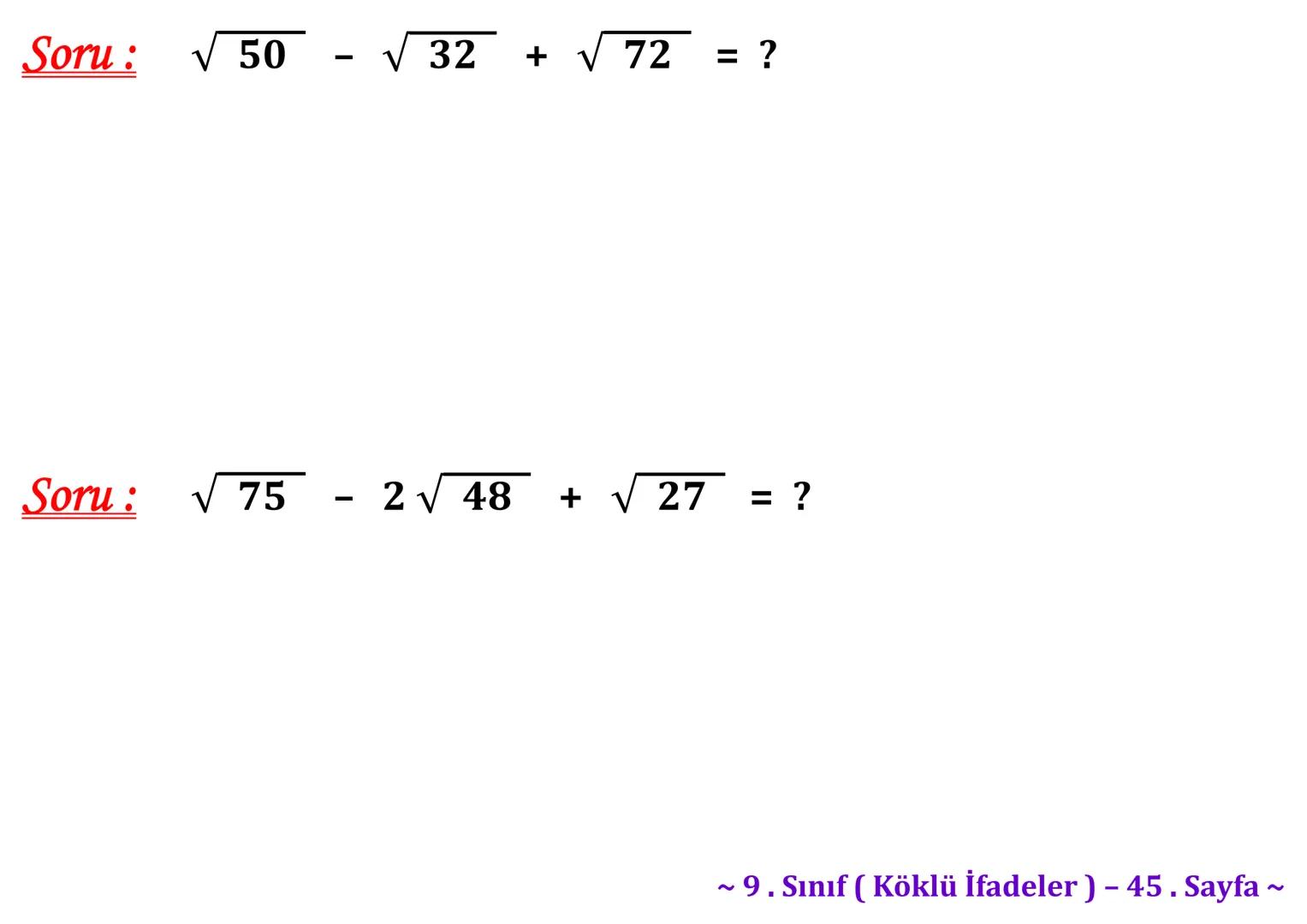 σ
.C
A
Köklü İfadeler
PİSAGOR BAĞINTISI
HIPOTENÜS
0
B
a²+b² = c²
2
√√√₁²+b²=c
² + b² = c
Milattan önce beşinci
yüzyılda yaşayan Antik
Yunan