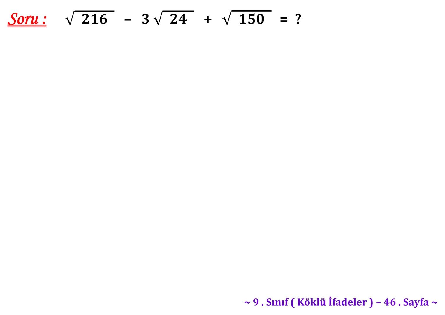 σ
.C
A
Köklü İfadeler
PİSAGOR BAĞINTISI
HIPOTENÜS
0
B
a²+b² = c²
2
√√√₁²+b²=c
² + b² = c
Milattan önce beşinci
yüzyılda yaşayan Antik
Yunan