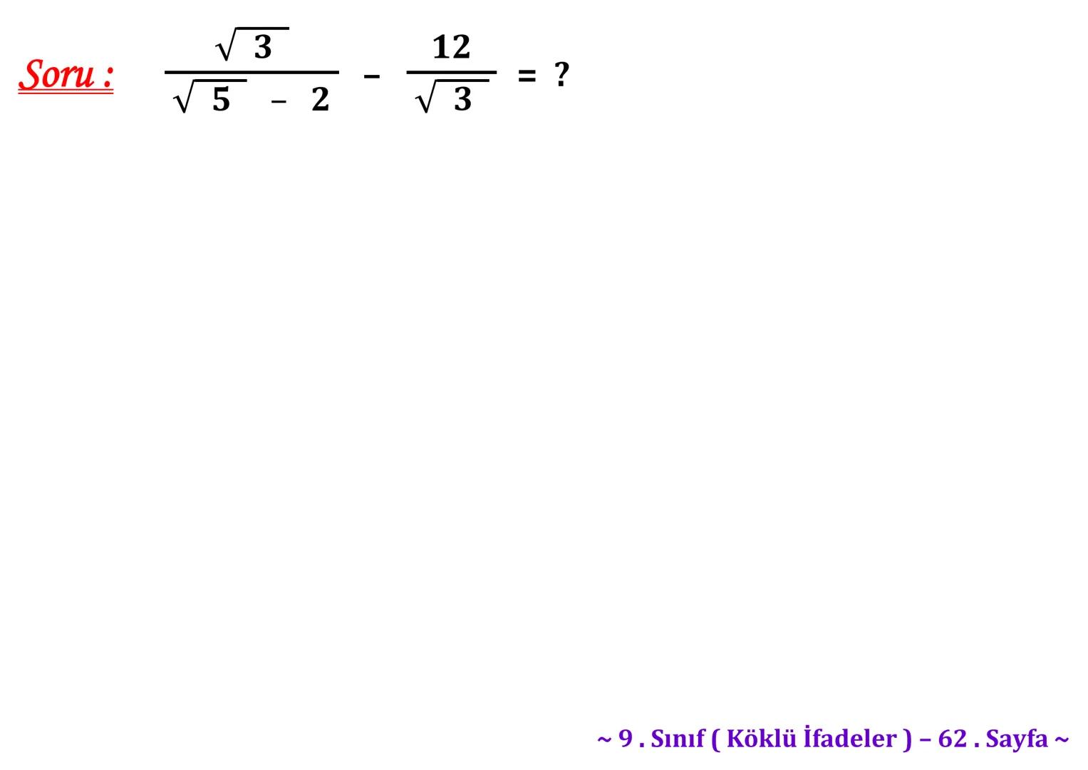 σ
.C
A
Köklü İfadeler
PİSAGOR BAĞINTISI
HIPOTENÜS
0
B
a²+b² = c²
2
√√√₁²+b²=c
² + b² = c
Milattan önce beşinci
yüzyılda yaşayan Antik
Yunan