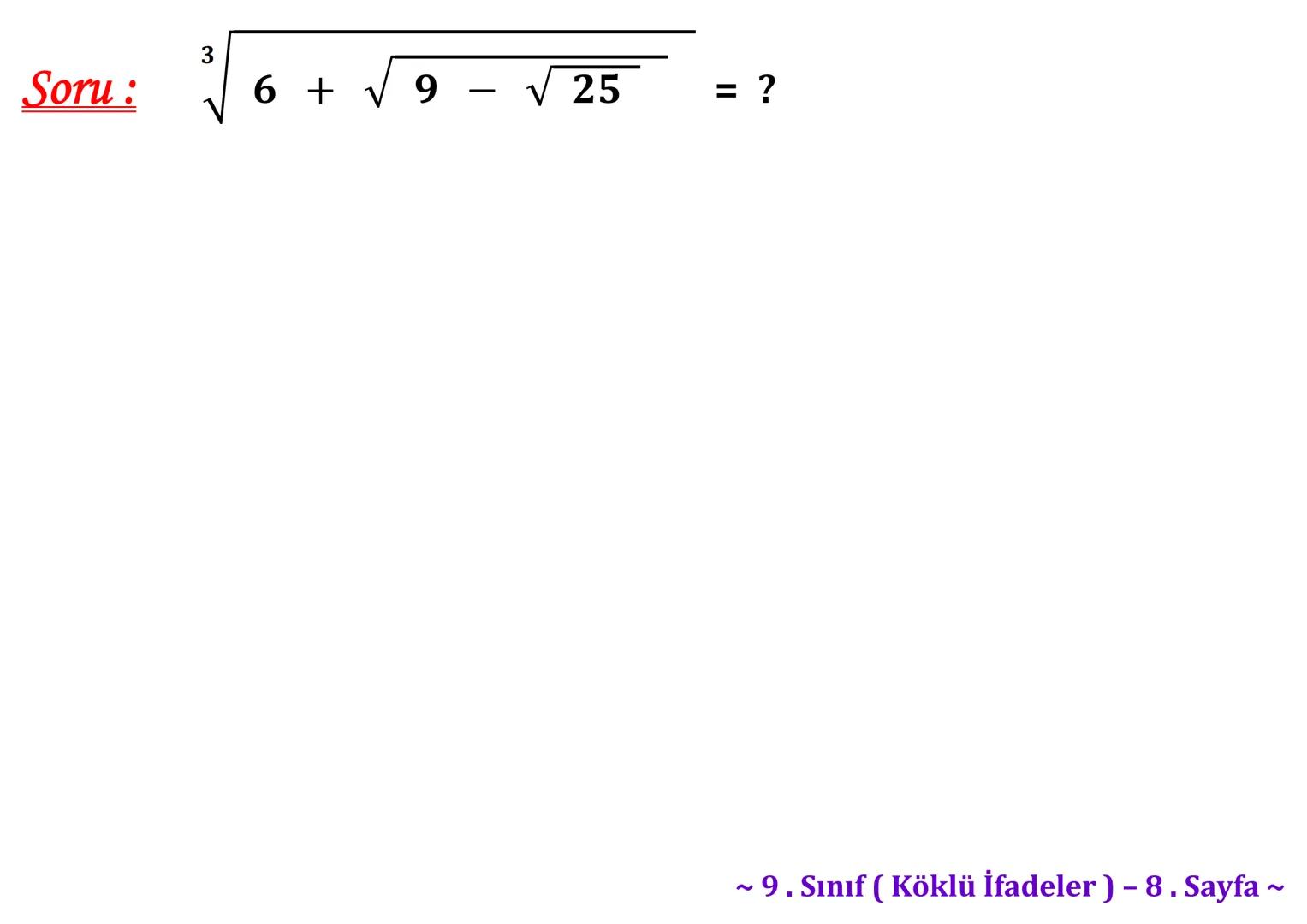 σ
.C
A
Köklü İfadeler
PİSAGOR BAĞINTISI
HIPOTENÜS
0
B
a²+b² = c²
2
√√√₁²+b²=c
² + b² = c
Milattan önce beşinci
yüzyılda yaşayan Antik
Yunan