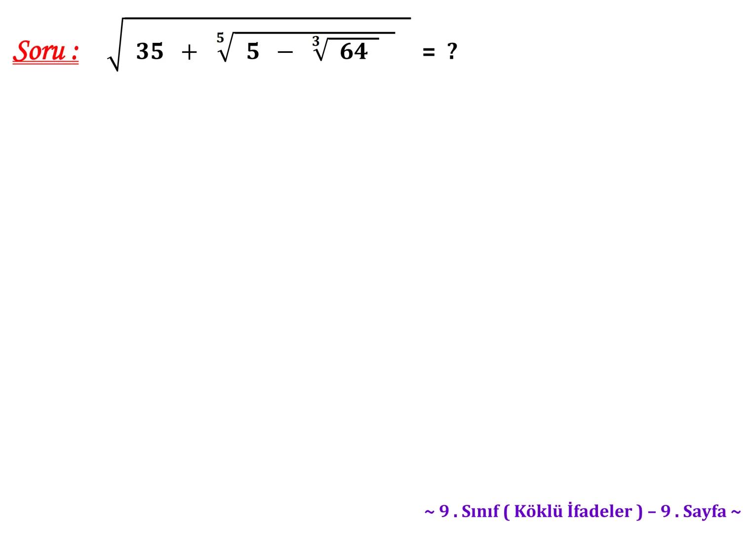 σ
.C
A
Köklü İfadeler
PİSAGOR BAĞINTISI
HIPOTENÜS
0
B
a²+b² = c²
2
√√√₁²+b²=c
² + b² = c
Milattan önce beşinci
yüzyılda yaşayan Antik
Yunan