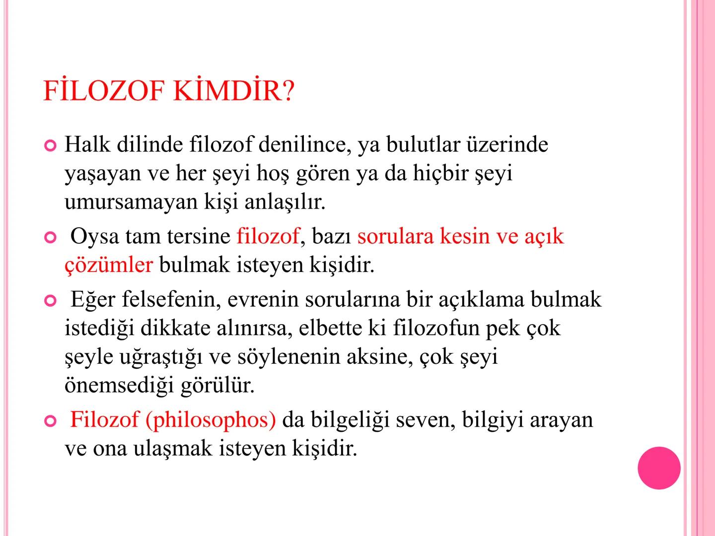 10.SINIF /FELSEFE /1.ÜNİTE FELSEFE NEDİR?
● Felsefe (philosophia) sözcüğü Yunancadan gelir. "Philio”
sevmek, "sophia" da bilgelik demektir.