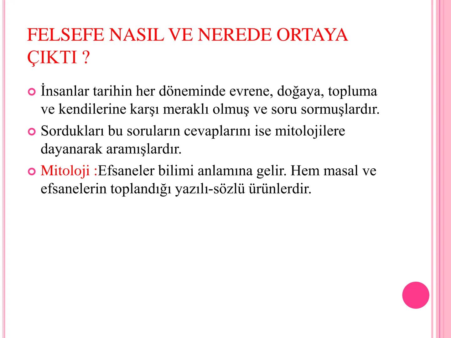 10.SINIF /FELSEFE /1.ÜNİTE FELSEFE NEDİR?
● Felsefe (philosophia) sözcüğü Yunancadan gelir. "Philio”
sevmek, "sophia" da bilgelik demektir.