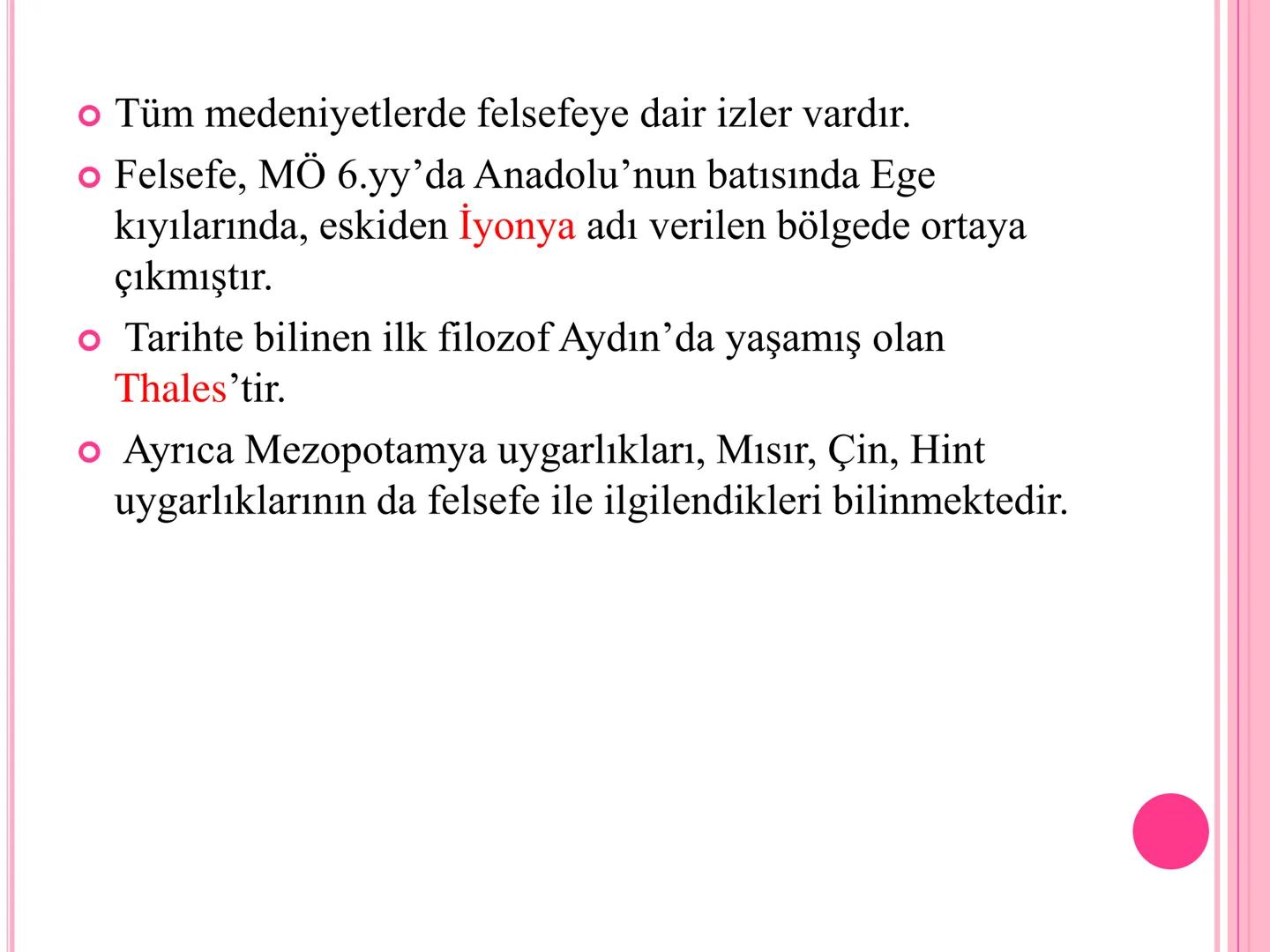 10.SINIF /FELSEFE /1.ÜNİTE FELSEFE NEDİR?
● Felsefe (philosophia) sözcüğü Yunancadan gelir. "Philio”
sevmek, "sophia" da bilgelik demektir.