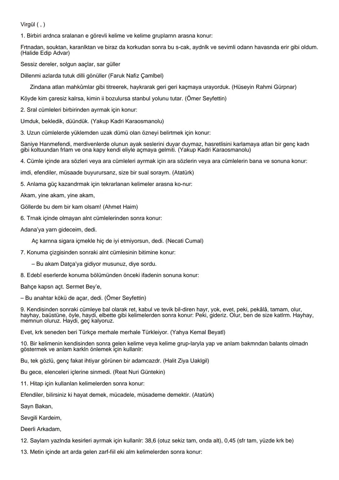 Virgül (,)
1. Birbiri ardnca sralanan e görevli kelime ve kelime gruplarnn arasna konur:
Frtnadan, souktan, karaniktan ve biraz da korkuda