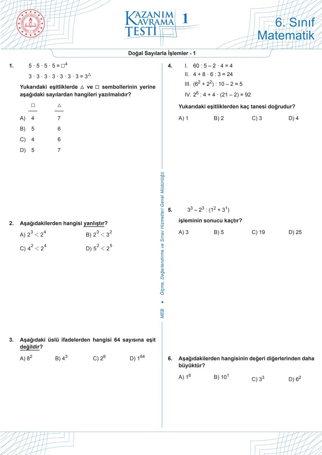 # KAZANIM
## NAVRAMA
### TESTİ 1
Doğal Sayılarla İşlemler - 1
1. 5.5.5.5=$\Box^4$
3-3-3-3-3-3=3^$\mathrm{\Delta}$
Yukarıdaki eşitl