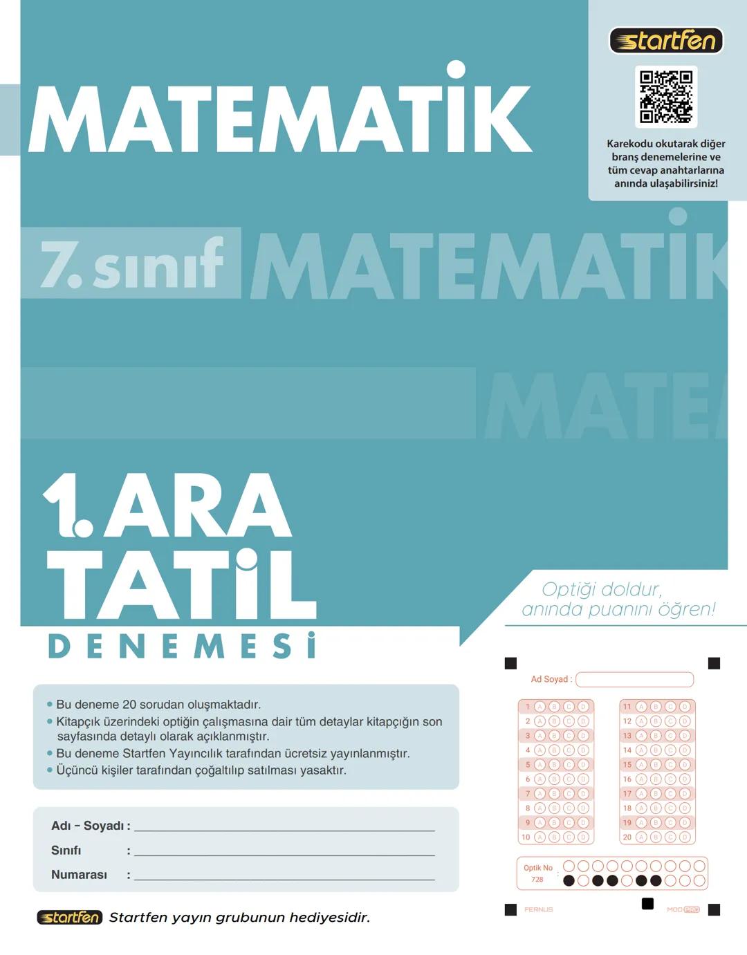 Startfen
MATEMATİK #
Karekodu okutarak diğer
branş denemelerine ve
tüm cevap anahtarlarına
anında ulaşabilirsiniz!
7. Sınıf MATEMATİK
1.ARA