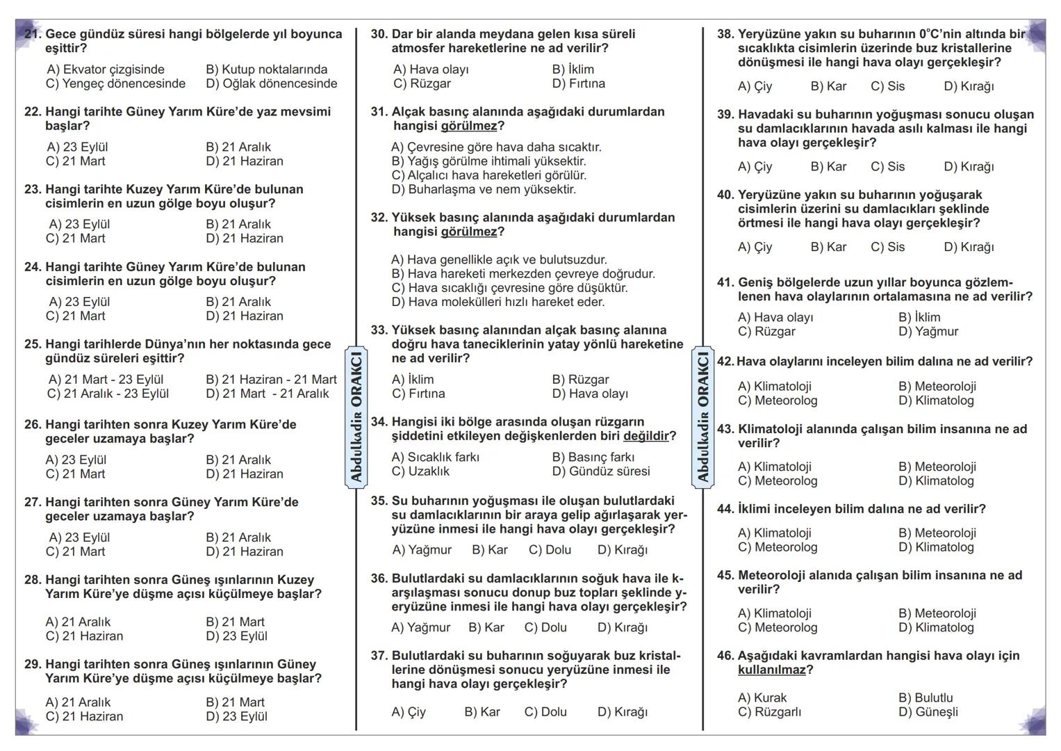 8.
SINIF
KAVRAM BİLGİSİ ÖLÇME TESTİ
1.
ÜNİTE
1. Dünya'nın kutuplardan basık, ekvatordan şişkin
şekline ne ad verilir?
A) Yörünge
B) Geoi