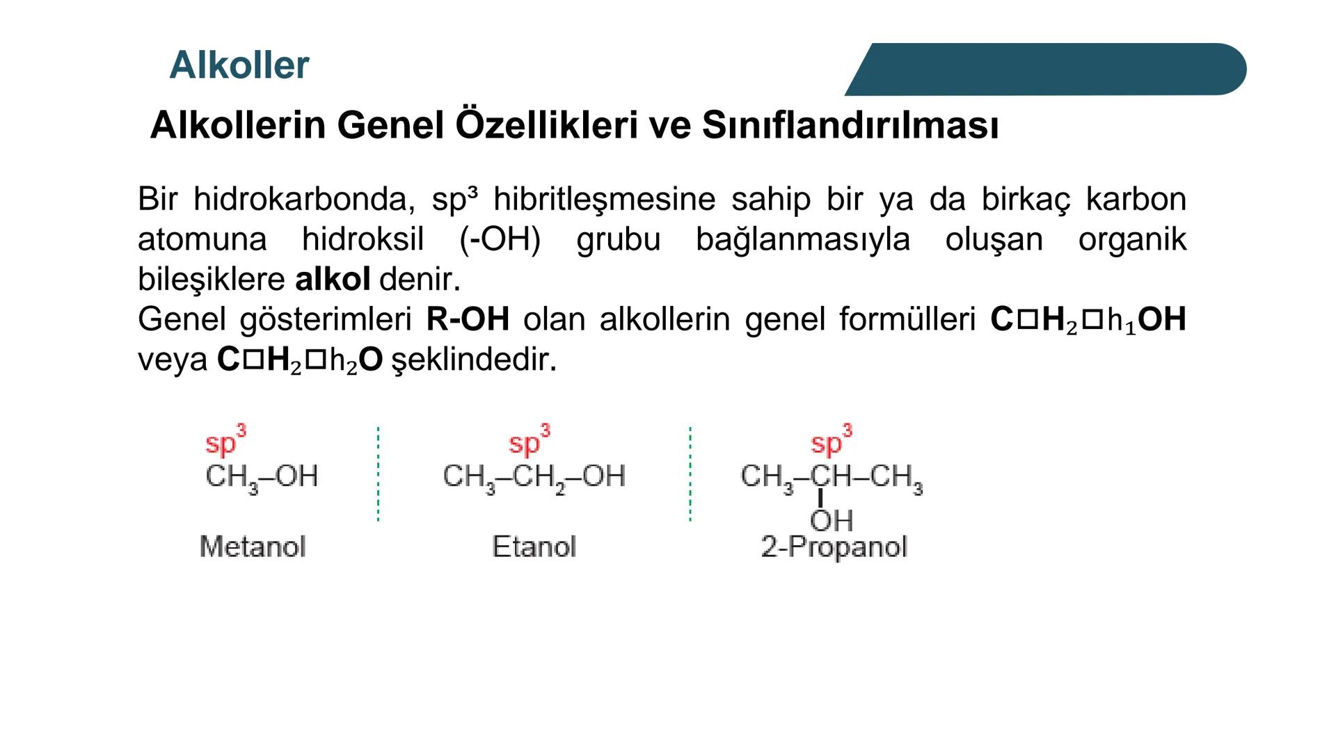 Alkoller
Alkollerin Genel Özellikleri ve Sınıflandırılması
Bir hidrokarbonda, sp³ hibritleşmesine sahip bir ya da birkaç karbon
atomuna hidr