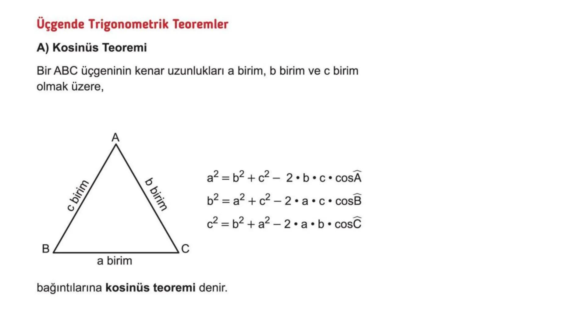 # TRİGONOMETRİ-2 DEVAMI # Üçgende Trigonometrik Teoremler
A) Kosinüs Teoremi
Bir ABC üçgeninin kenar uzunlukları a birim, b birim ve c bir
