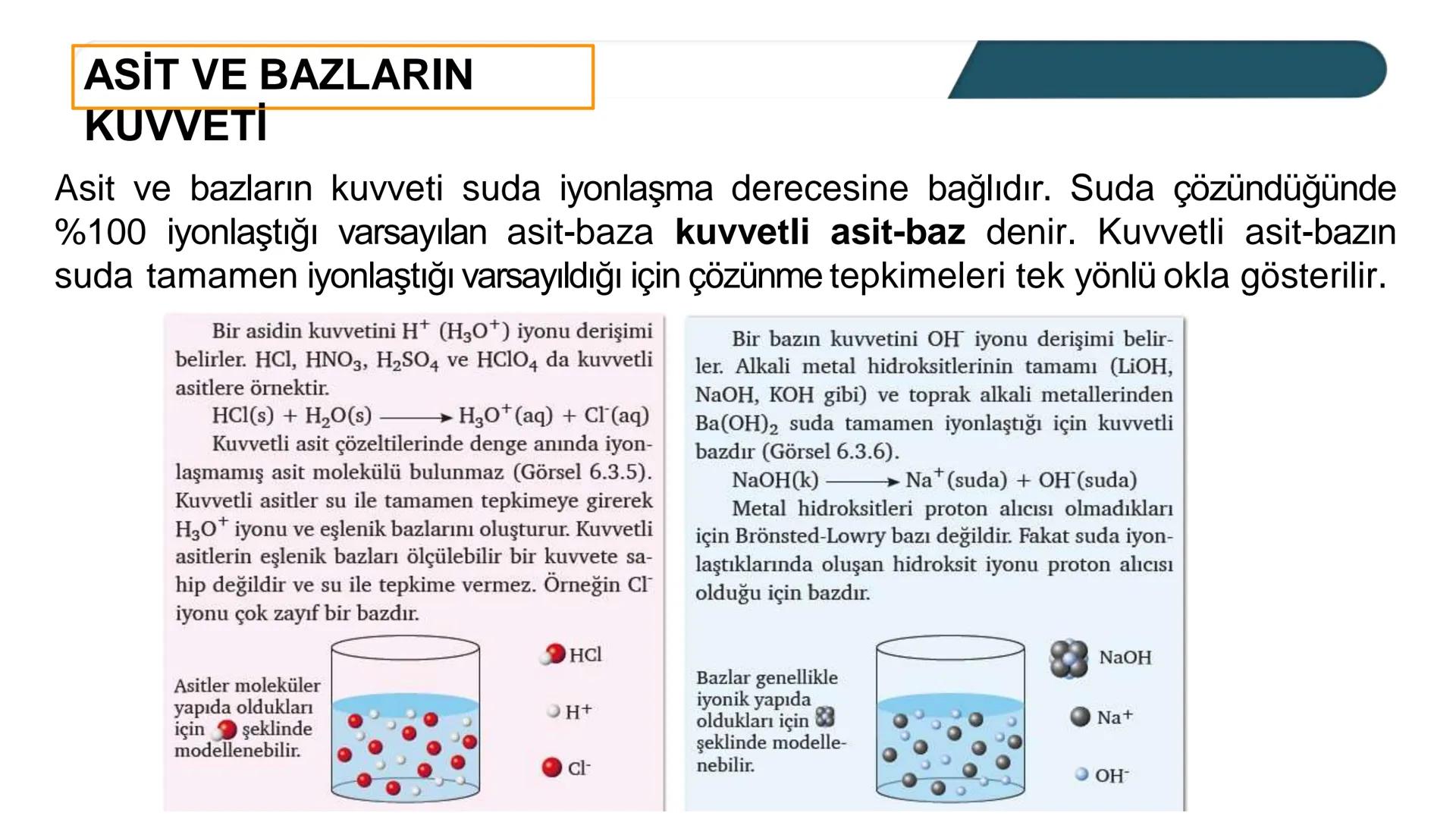 ASİT VE BAZLARIN
KUVVETİ
Asit ve bazların kuvveti suda iyonlaşma derecesine bağlıdır. Suda çözündüğünde
%100 iyonlaştığı varsayılan asit-baz