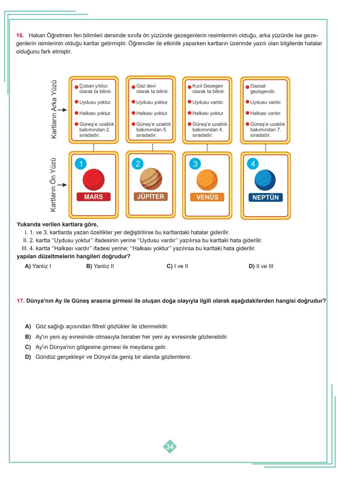 2. Yalçın Güneş sisteminde bulunan gezegenleri aşağıdaki gibi sıralamıştır.
Merkür
Venüs
Mars
Dünya
Jüpiter
Satürn
Uranüs
Neptün
Öğretmeni