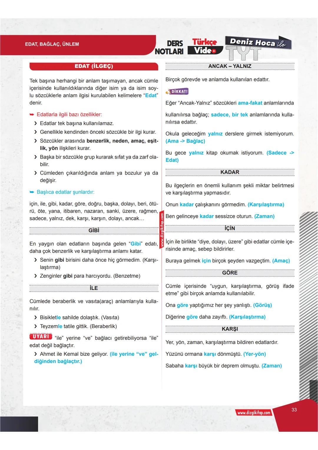 EDAT, BAĞLAÇ, ÜNLEM
EDAT (İLGEÇ)
DERS Türkçe
NOTLARI Vide
Deniz Hoca ile
ANCAK-YALNIZ
Tek başına herhangi bir anlam taşımayan, ancak cüm