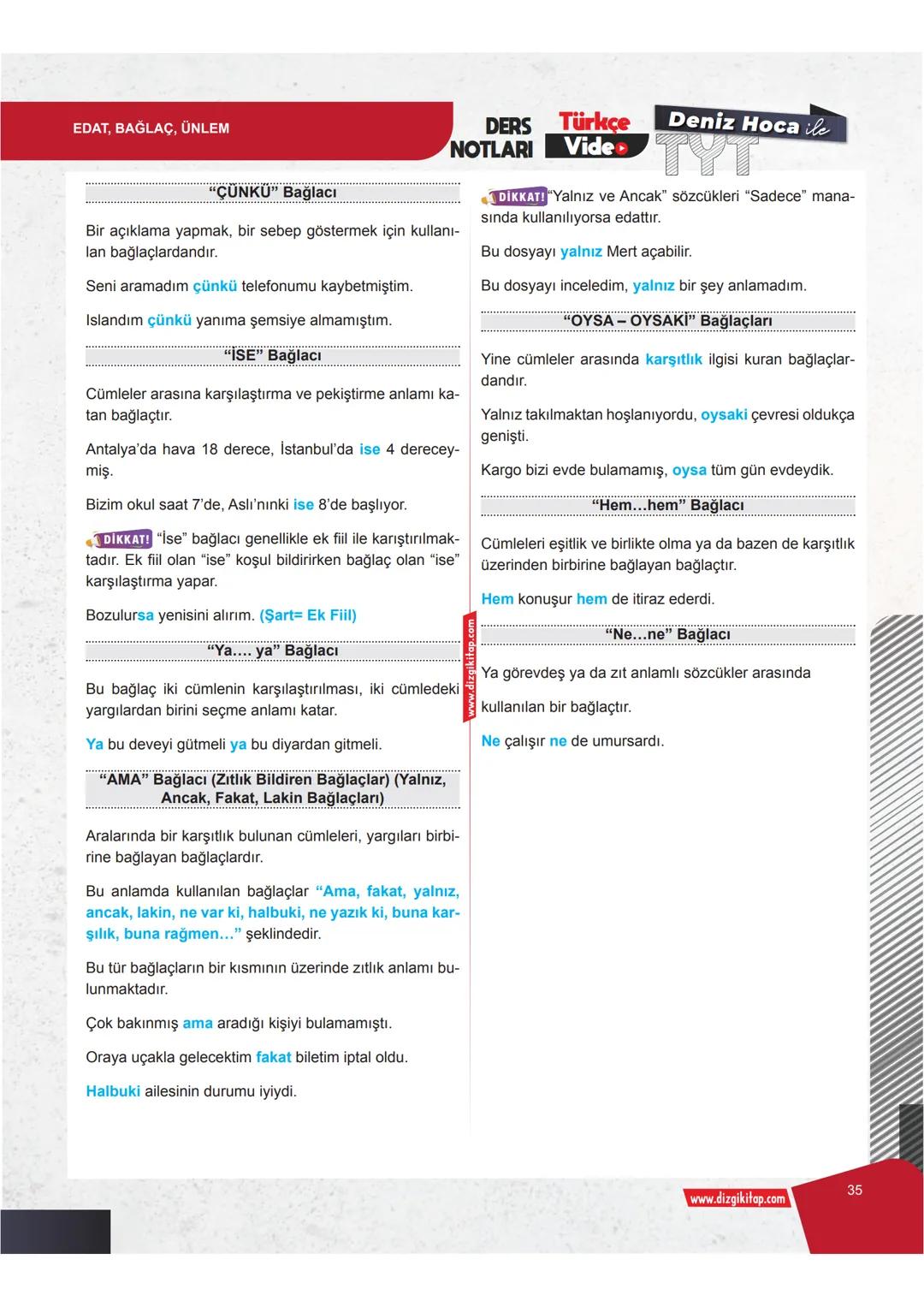 EDAT, BAĞLAÇ, ÜNLEM
EDAT (İLGEÇ)
DERS Türkçe
NOTLARI Vide
Deniz Hoca ile
ANCAK-YALNIZ
Tek başına herhangi bir anlam taşımayan, ancak cüm