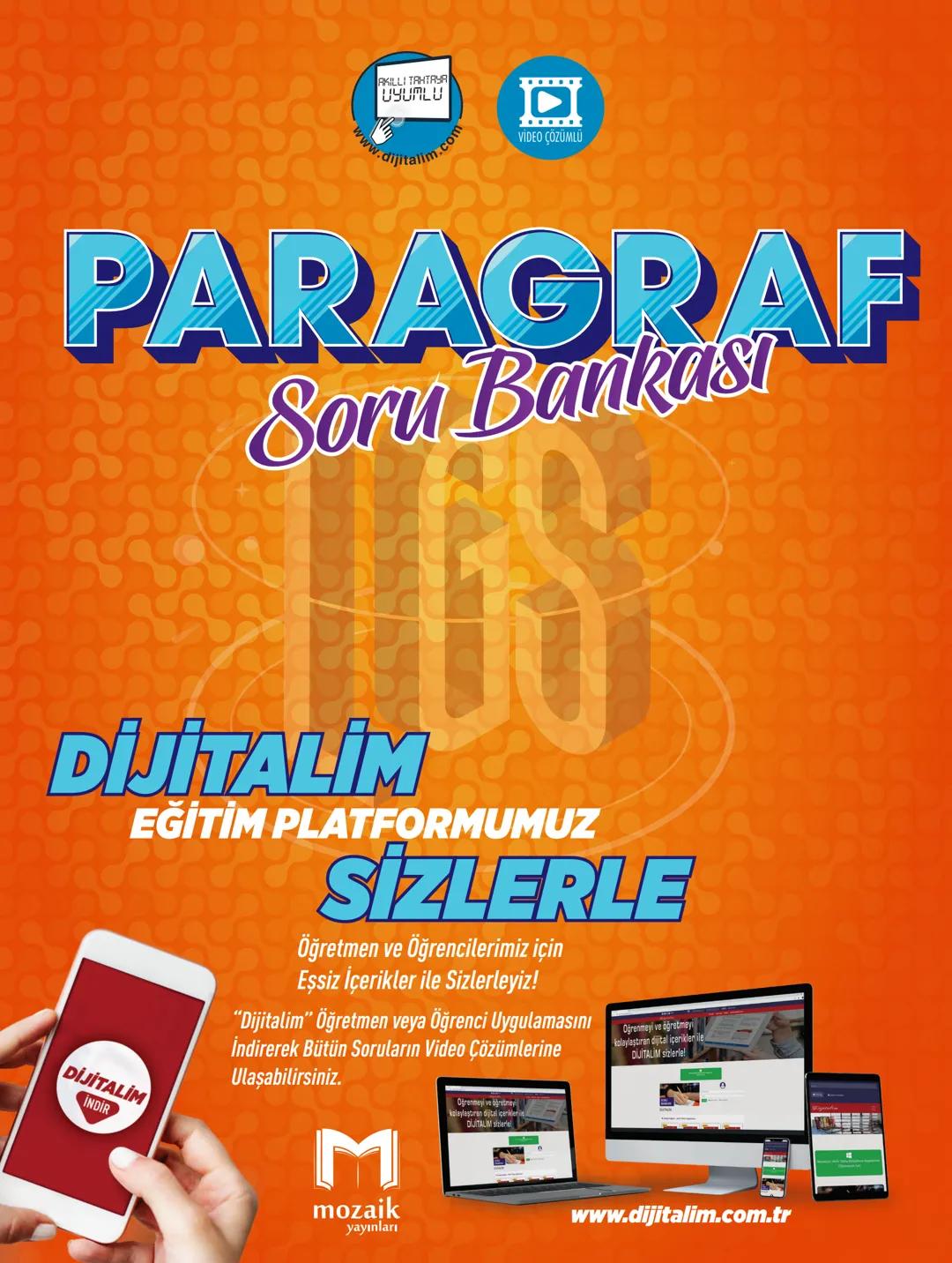 www.
AKILLI TAHTAYA
UYUMLU
com
VİDEO ÇÖZÜMLÜ
PARAGRAF
Soru Bankası
DİJİTALİM
EĞİTİM PLATFORMUMUZ
DİJİTALİM
İNDİR
SİZLERLE
Öğretmen ve Öğrenc