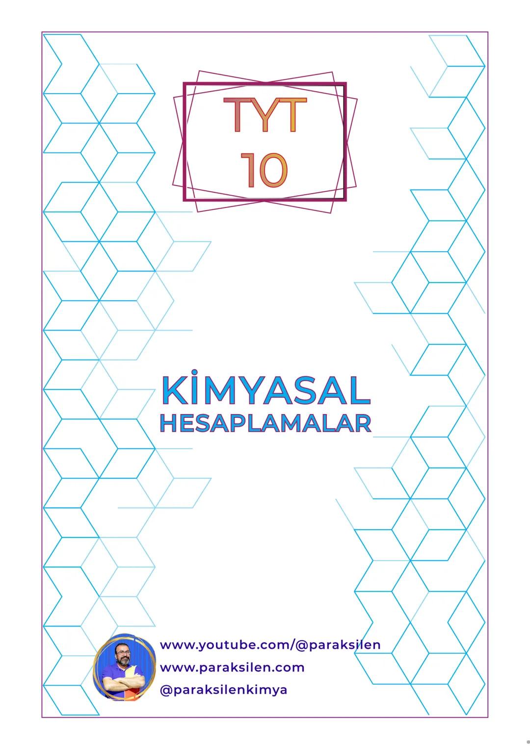 TYT
10
KİMYASAL
HESAPLAMALAR
www.youtube.com/@paraksilen
www.paraksilen.com
@paraksilenkimya 10. SINIF 1. ÜNİTE
10.1. KİMYANIN TEMEL KANUNLA