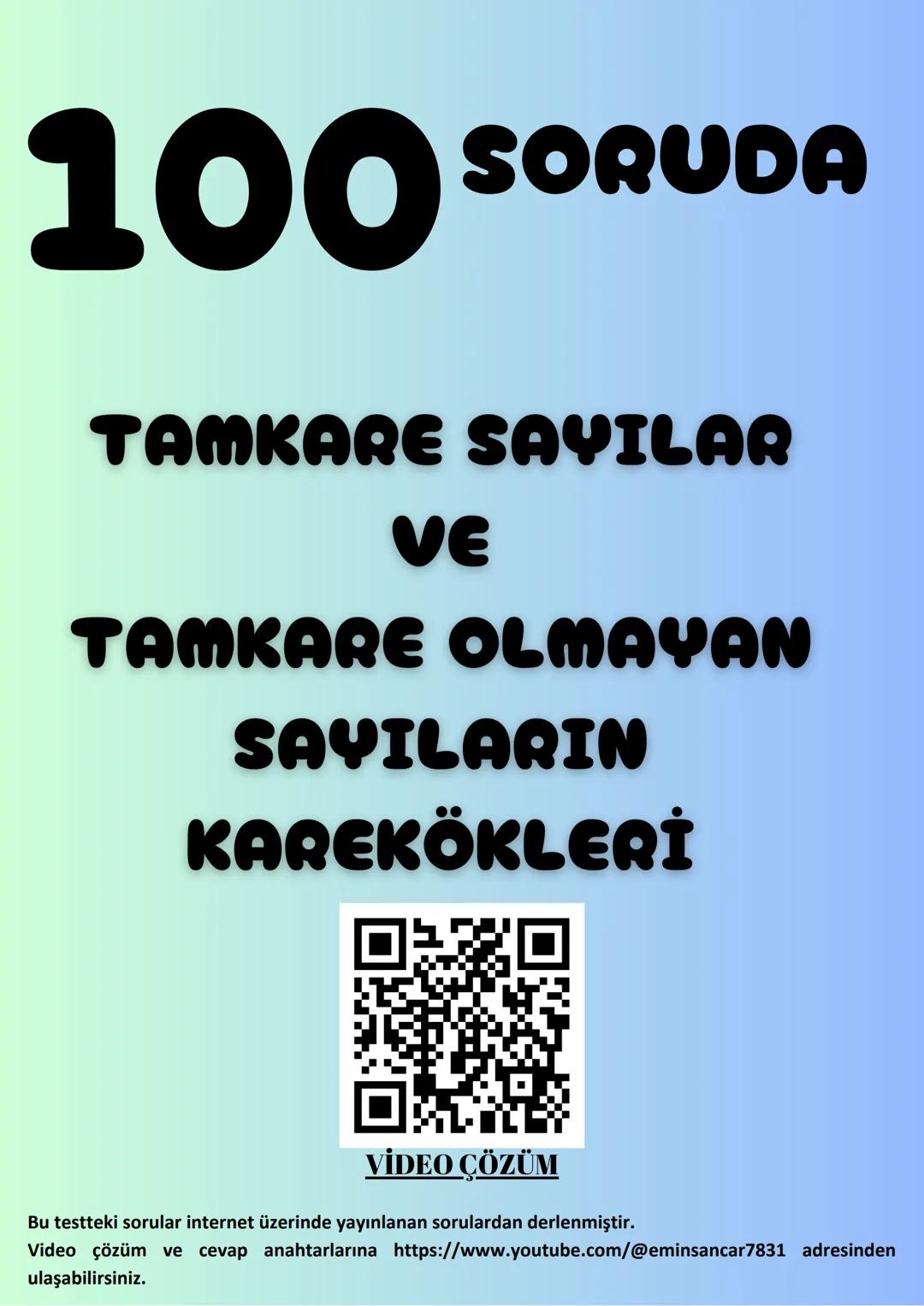 # 100 SORUDA
TAMKARE SAYILAR
VE
TAMKARE OLMAYAN
SAYILARIN
KAREKÖKLERİ
VİDEO ÇÖZÜM
Bu testteki sorular internet üzerinde yayınlanan sorula