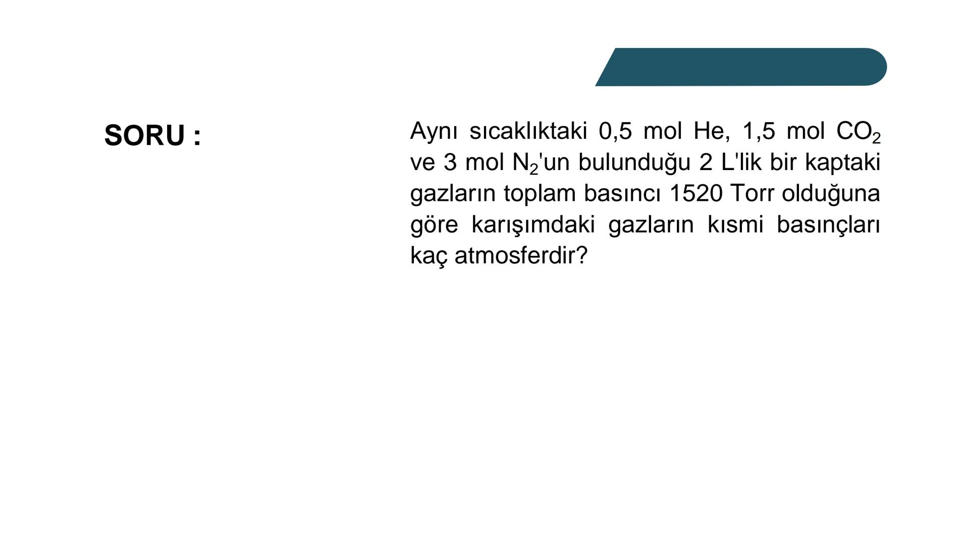 Gaz Karışımları ve Kısmi Basınç
Doğada gazlar çoğunlukla karışım hâlinde bulunur. Örneğin atmosfer; azot,
oksijen, argon, karbon dioksit ve