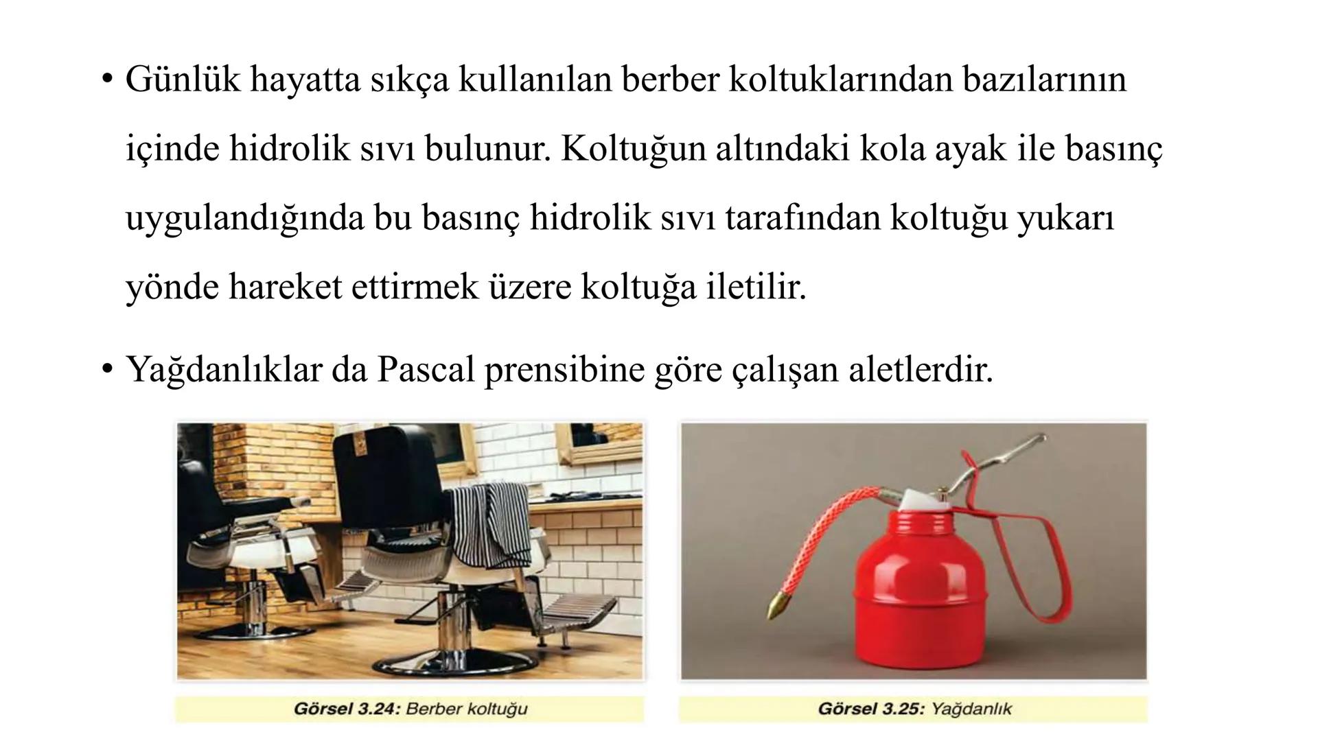 Gaz Basıncı
• Gazlar bulundukları kabın tamamını doldururlar. Gazlar ağırlıkların-
dan ve taneciklerinin hareketinden dolayı bulundukları ka