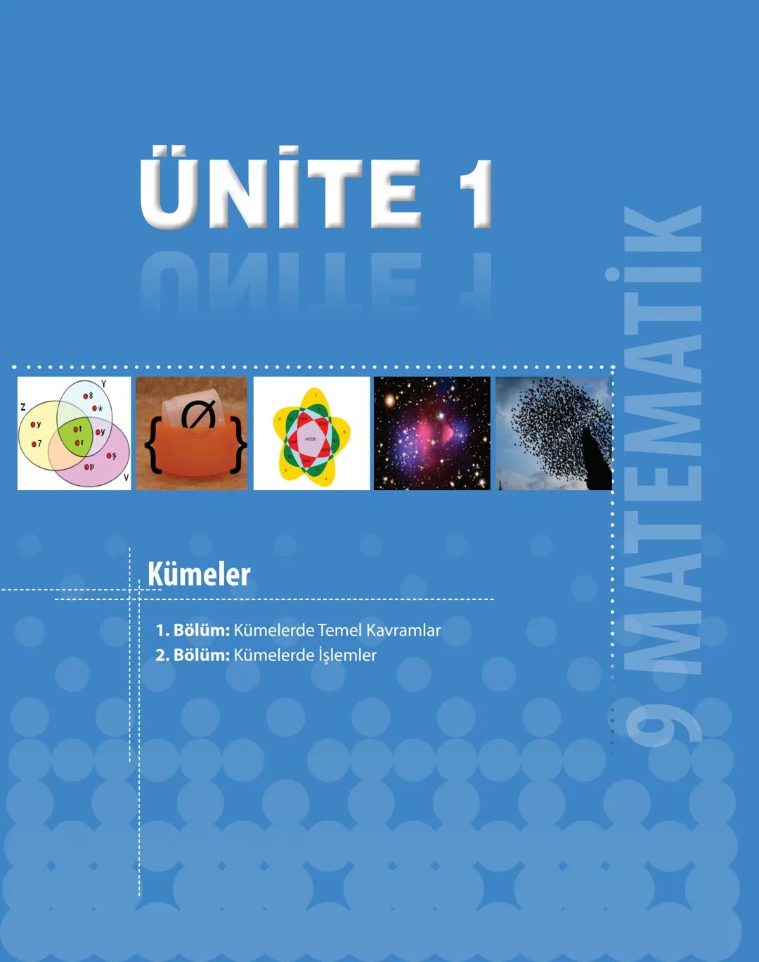 08
ey
ey
07
os
op
v
ÜNİTE 1
Kümeler
1. Bölüm: Kümelerde Temel Kavramlar
2. Bölüm: Kümelerde İşlemler
X9 MATEMATİK # 1. ÜNİTEDE HEDEFLENE
