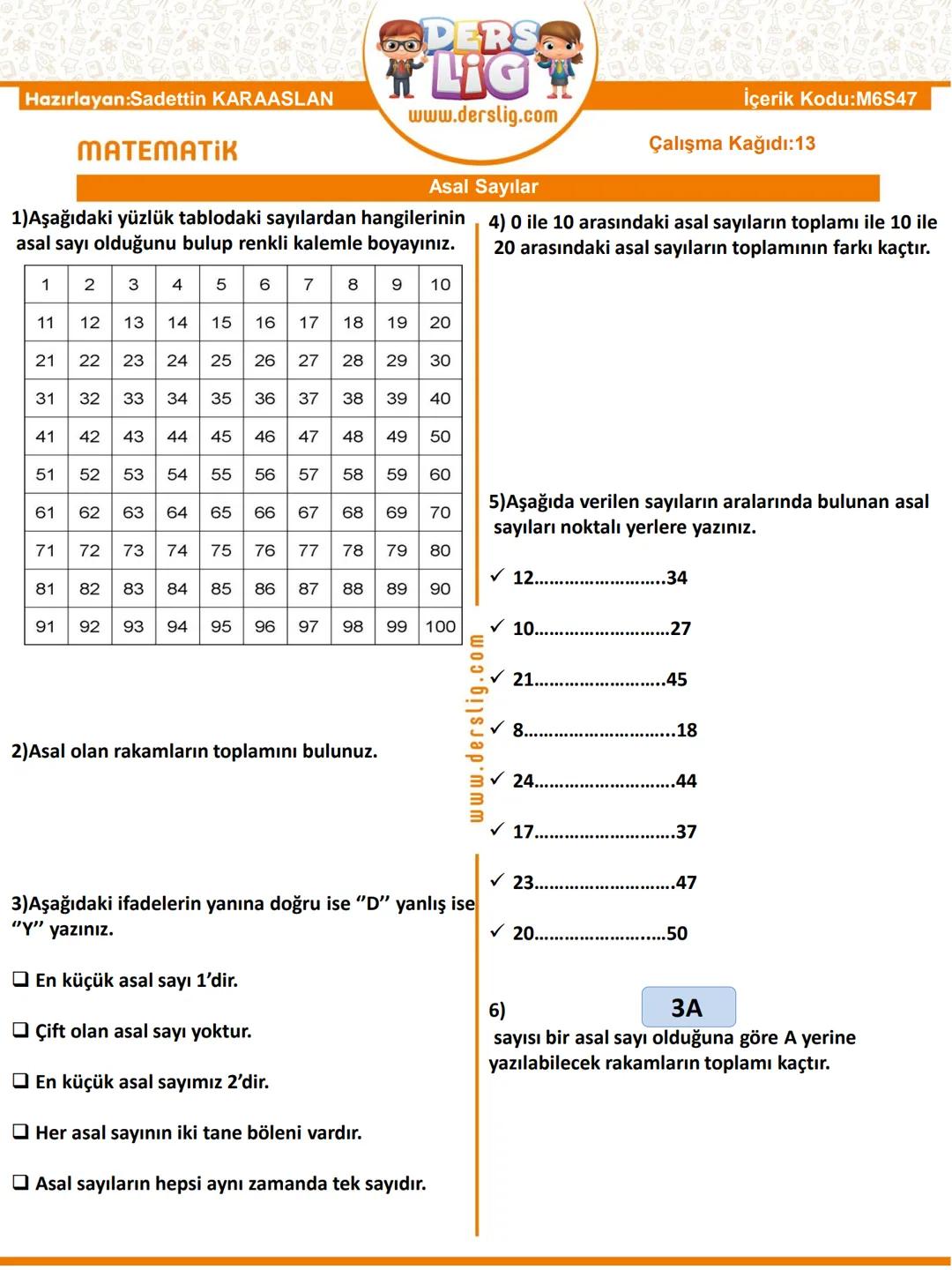 # DERS
LIG
Hazırlayan:Sadettin KARAASLAN
www.derslig.com
İçerik Kodu:M6S47
# MATEMATIK
Çalışma Kağıdı:13
## Asal Sayılar
1)Aşağıdaki yüzl