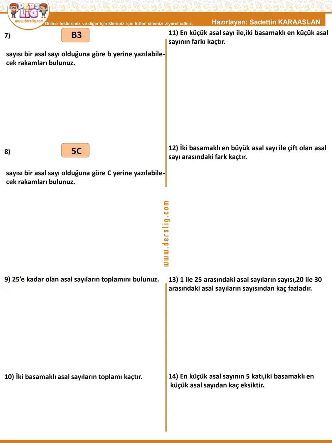 # DERS
LIG
Hazırlayan:Sadettin KARAASLAN
www.derslig.com
İçerik Kodu:M6S47
# MATEMATIK
Çalışma Kağıdı:13
## Asal Sayılar
1)Aşağıdaki yüzl