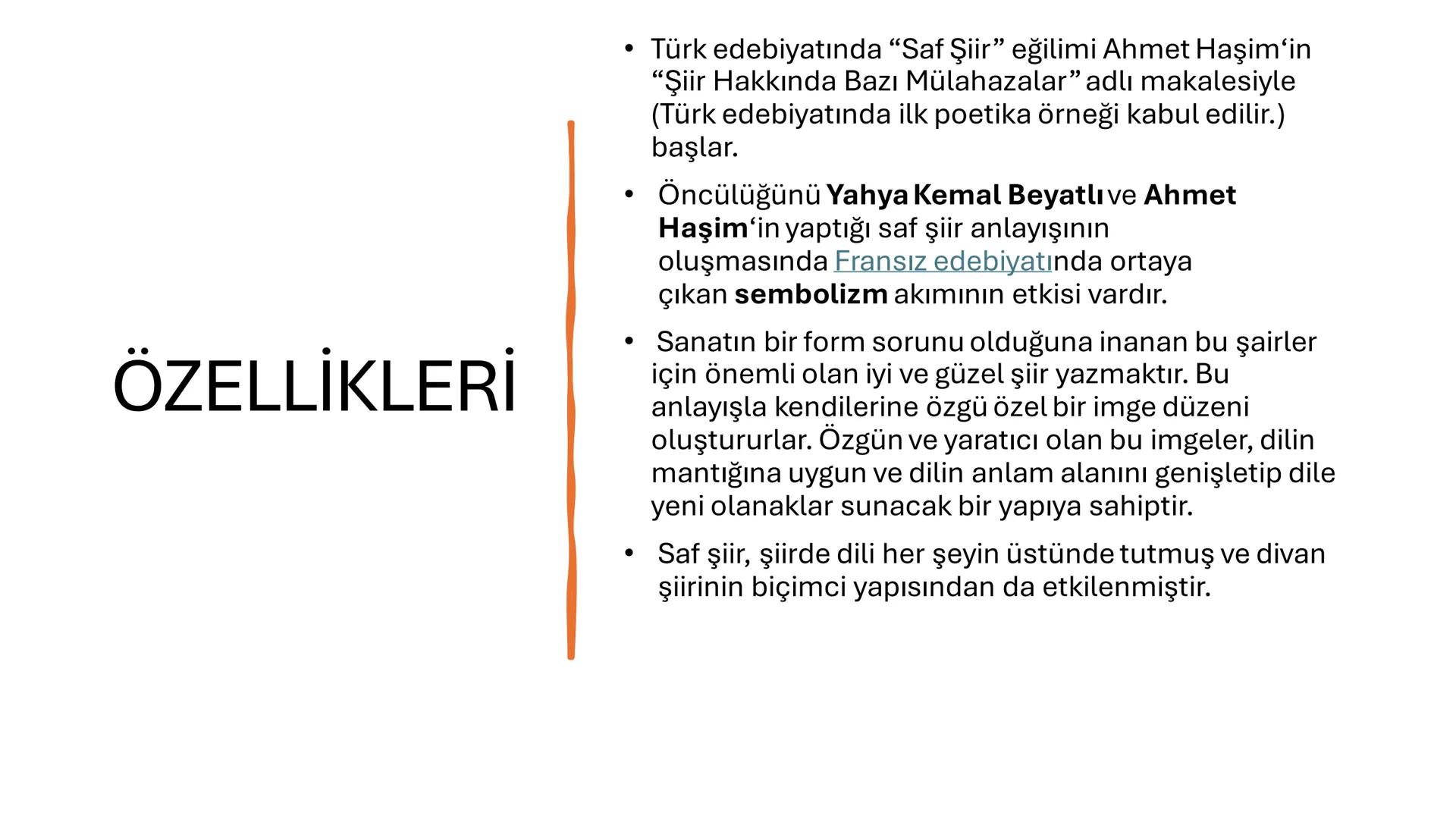 SAF ŞİİR ÖZELLİKLERİ
•Saf (öz) şiir anlayışı Paul Valery'nin şiirde dili her şeyin
üstünde tutan görüşünden hareketle, Batı edebiyatından P