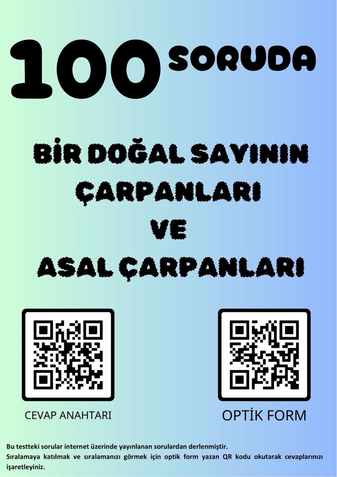 100s SORUDA
BİR DOĞAL SAVININ
ÇARPANLARI
VE
ASAL ÇARPANLARI
OMO
回退
CEVAP ANAHTARI
OPTİK FORM
Bu testteki sorular internet üzerinde yayınlana