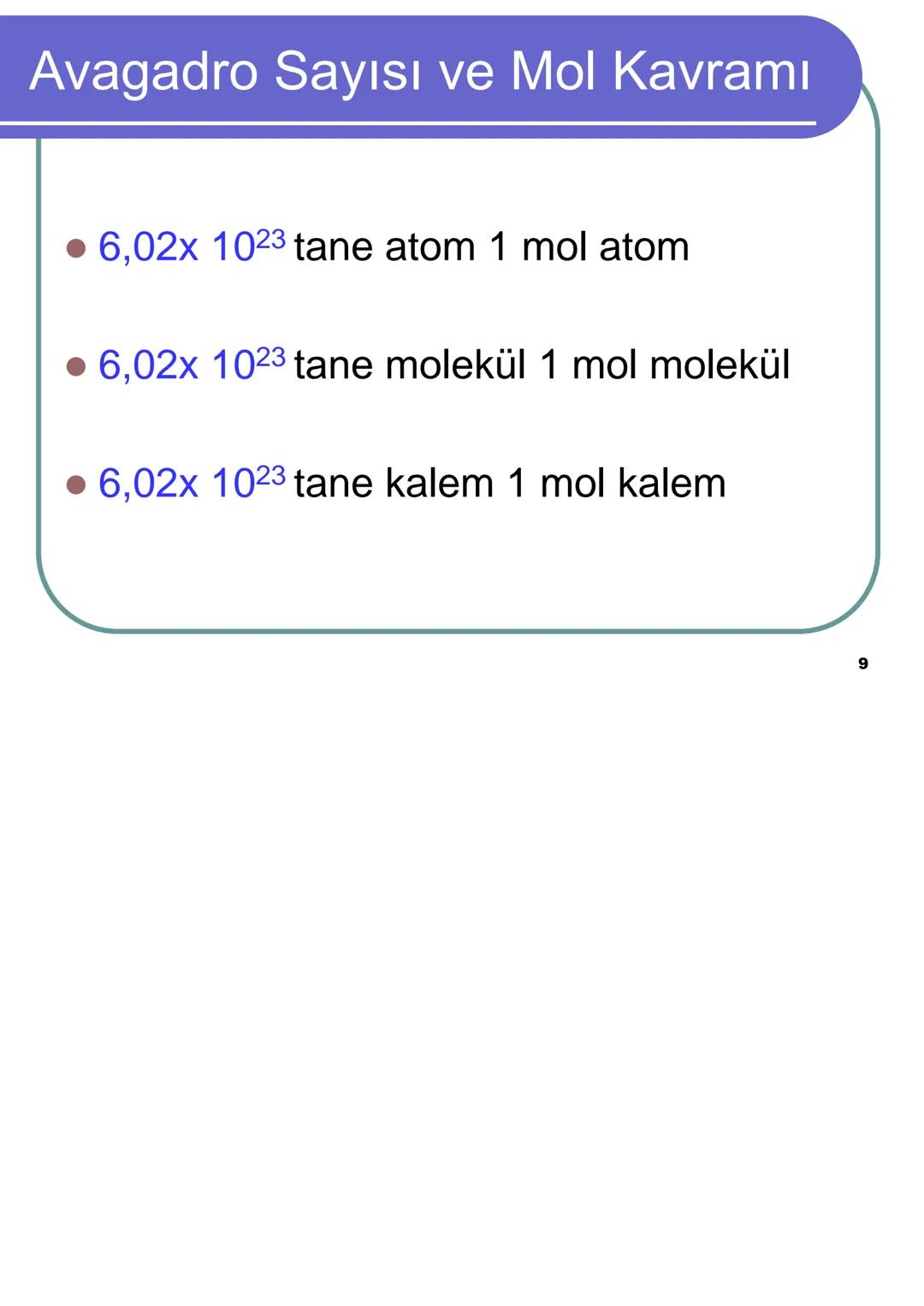 Avagadro Sayısı ve Mol Kavramı
Gündelik hayatta bazen maddeleri teker
teker ifade etmek yerine toplu halde
belirtmeyi tercih ederiz.
Örneğin
